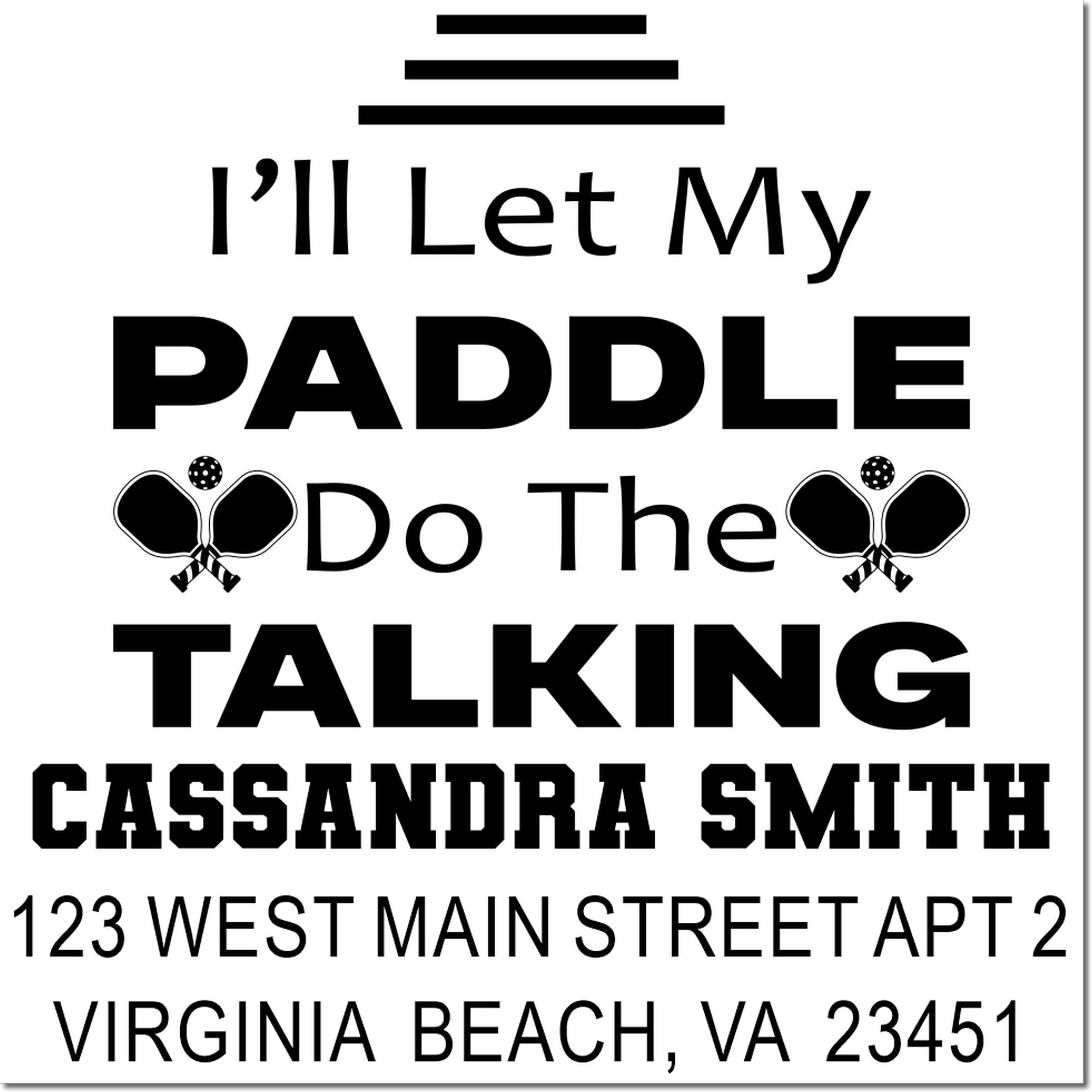 Custom rubber address stamp for pickleball lovers: Ill Let My Paddle Do the Talking with Cassandra Smith, Virginia Beach address.