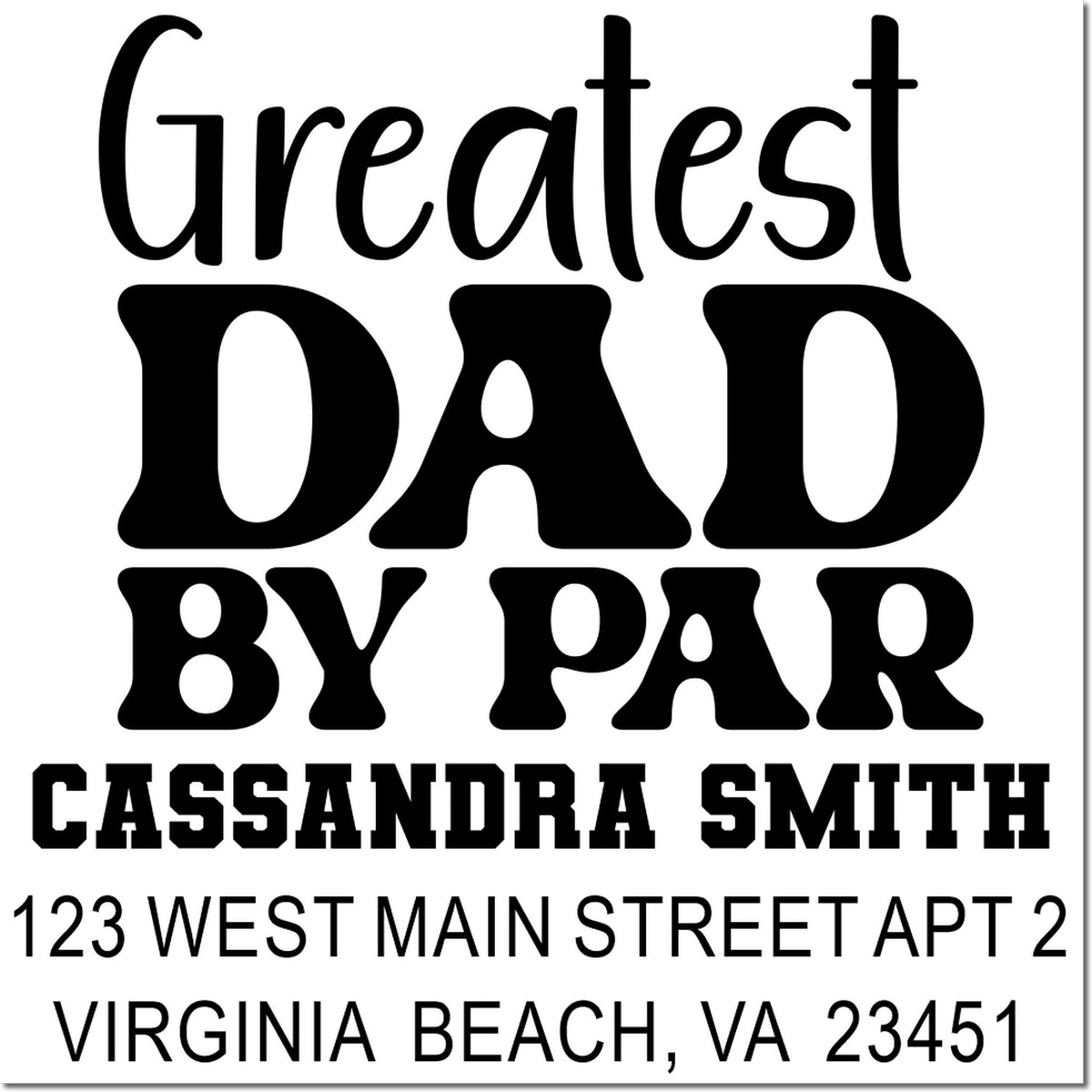Personalized rubber stamp design with Greatest Dad by Far and return address for Cassandra Smith, Virginia Beach, VA.