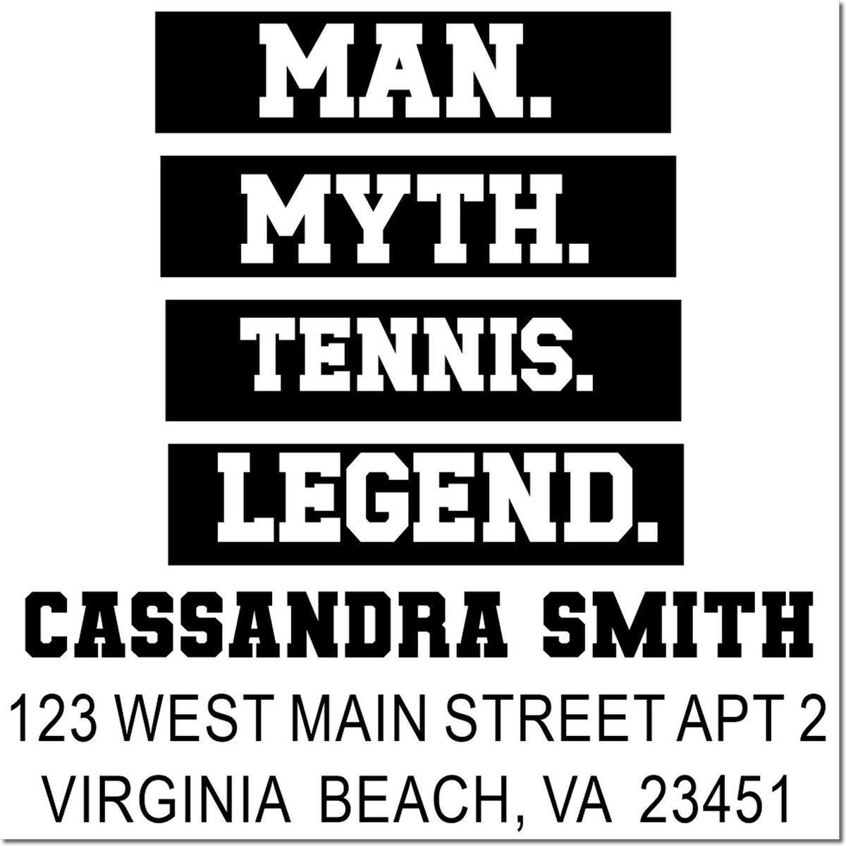 Custom rubber stamp set with MAN. MYTH. TENNIS. LEGEND. and Cassandra Smith return address, Virginia Beach, VA 23451.
