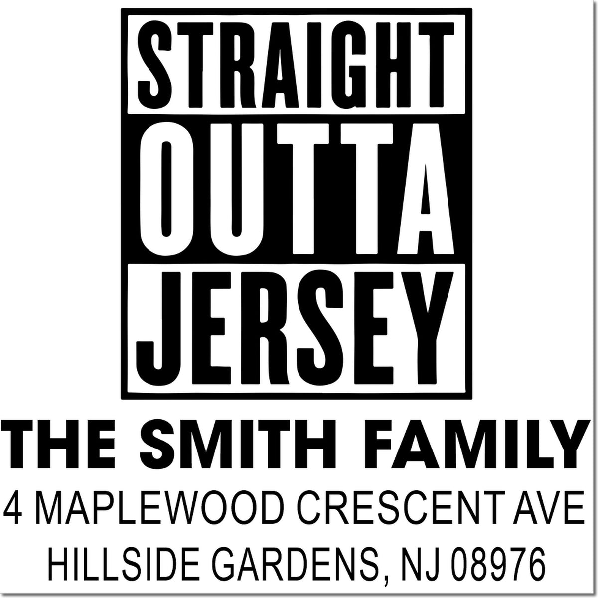 Custom rubber stamp design reading Straight Outta Jersey for The Smith Family, with address in Hillside Gardens, NJ 08976.