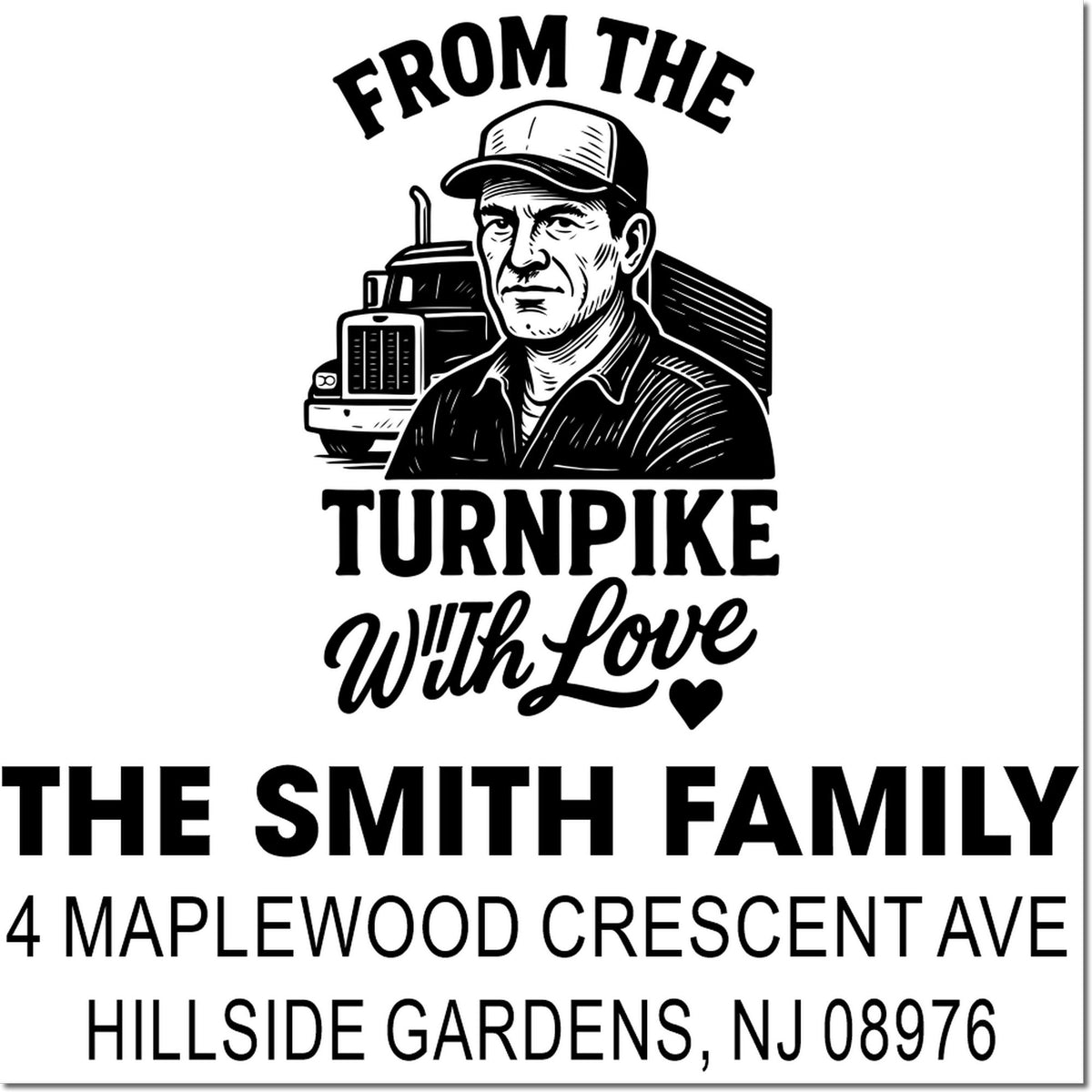Personalized rubber address stamp with trucker graphic and text: From the Turnpike With Love, The Smith Family, Hillside Gardens NJ.