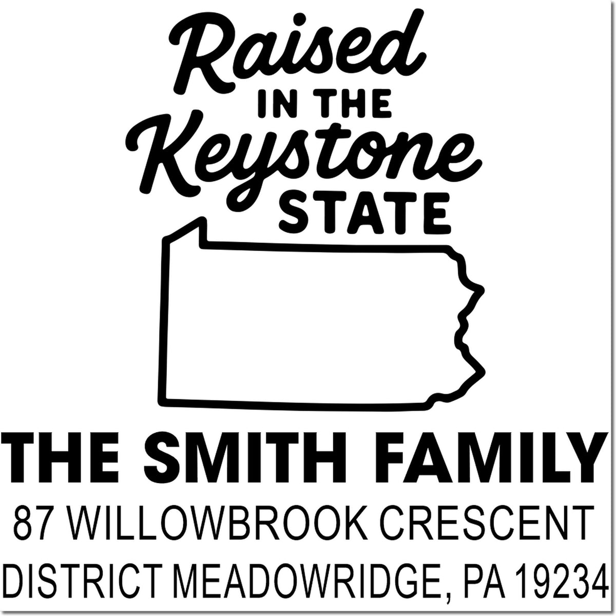 Custom address rubber stamp design with Raised in the Keystone State, Pennsylvania outline, and The Smith Family address in Meadowridge, PA.