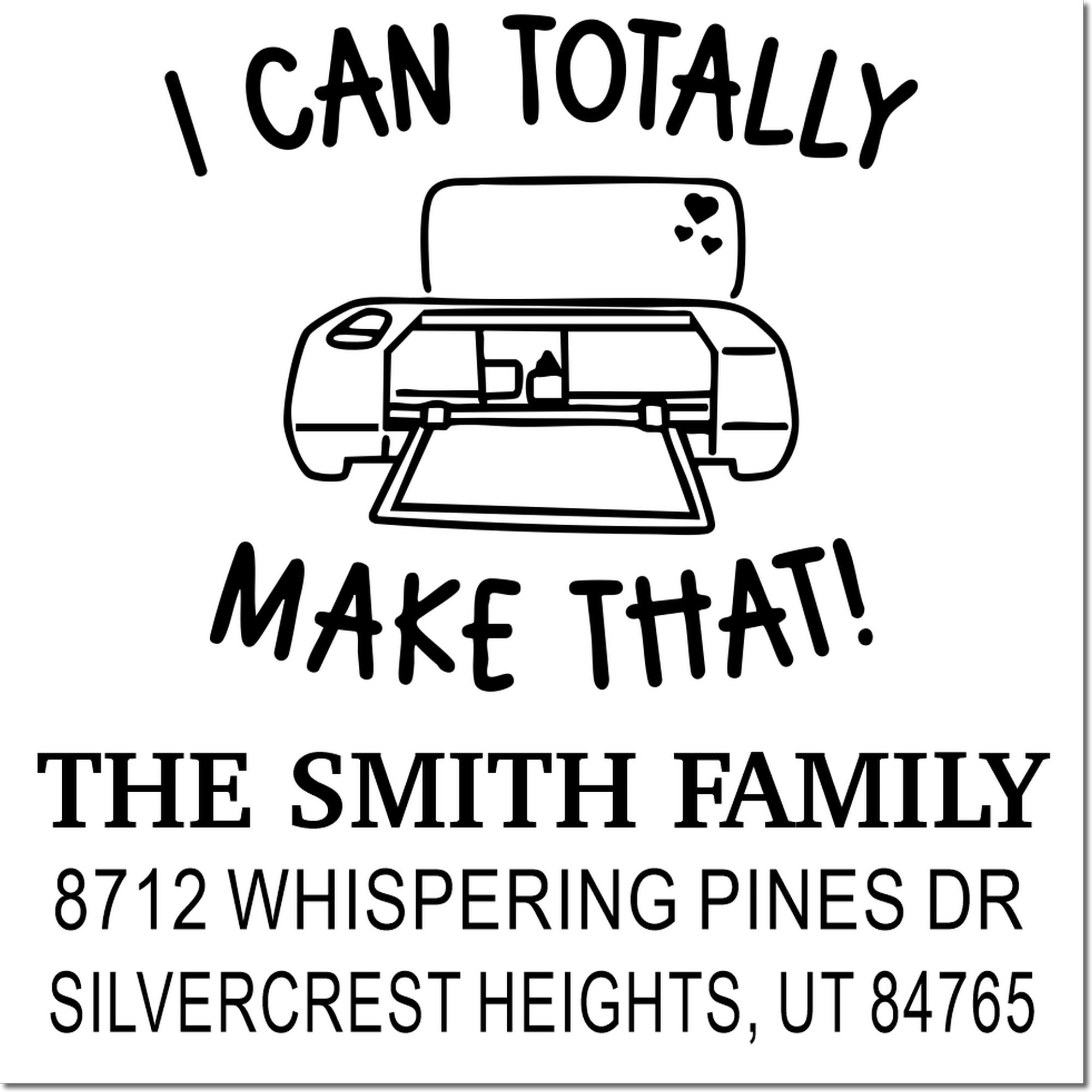 Custom address stamp with I Can Totally Make That! text, printer icon, and The Smith Family, 8712 Whispering Pines Dr., Silvercrest Heights, UT 84765