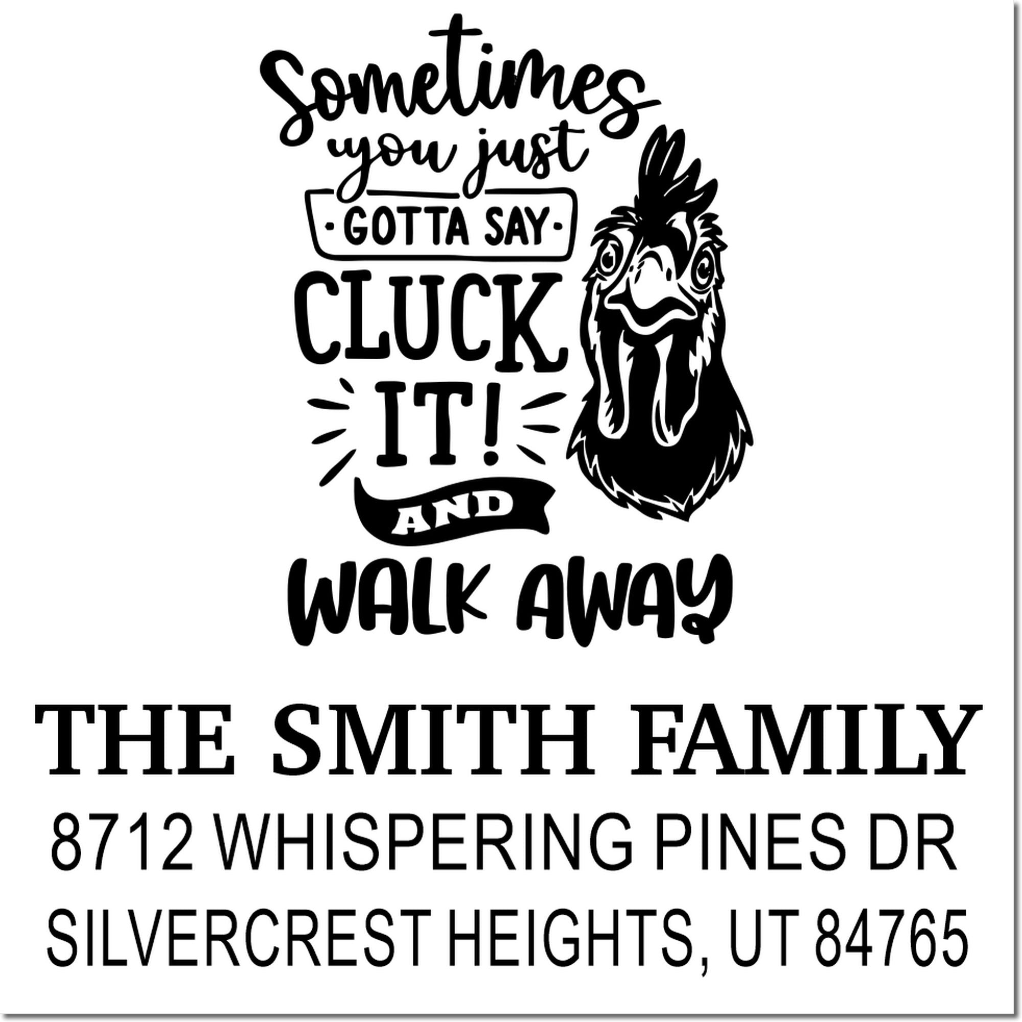 Black-and-white custom address stamp featuring chicken graphic and funny quote, Sometimes you just gotta say cluck it and walk away, for The Smith Family.