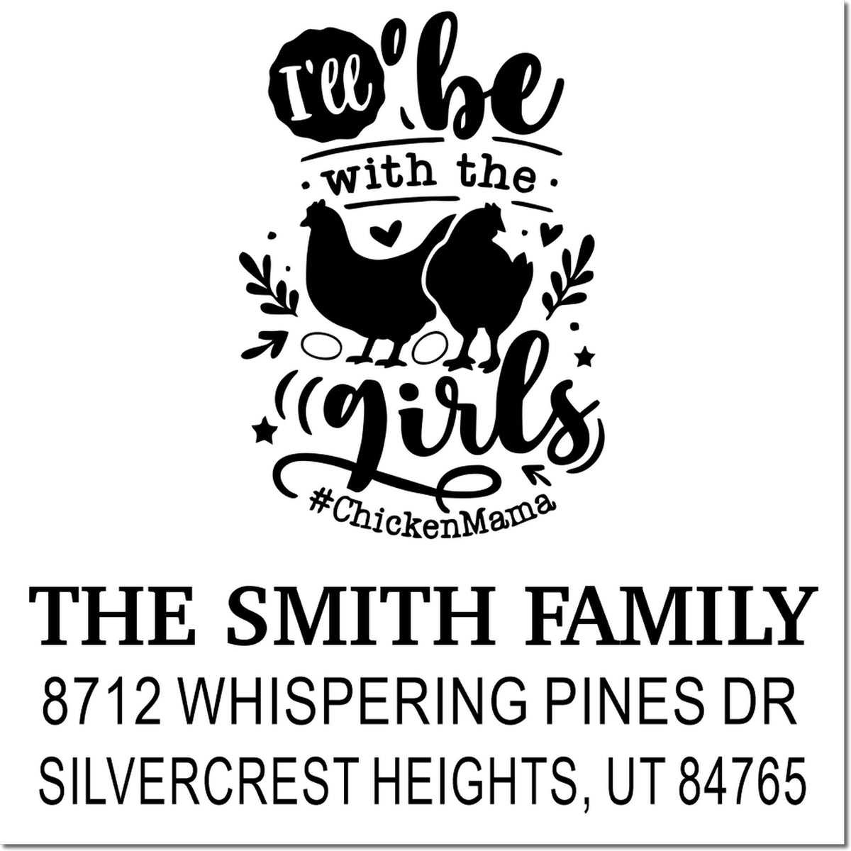 Custom address stamp with two hens, Ill be with the girls text, and The Smith Family address.