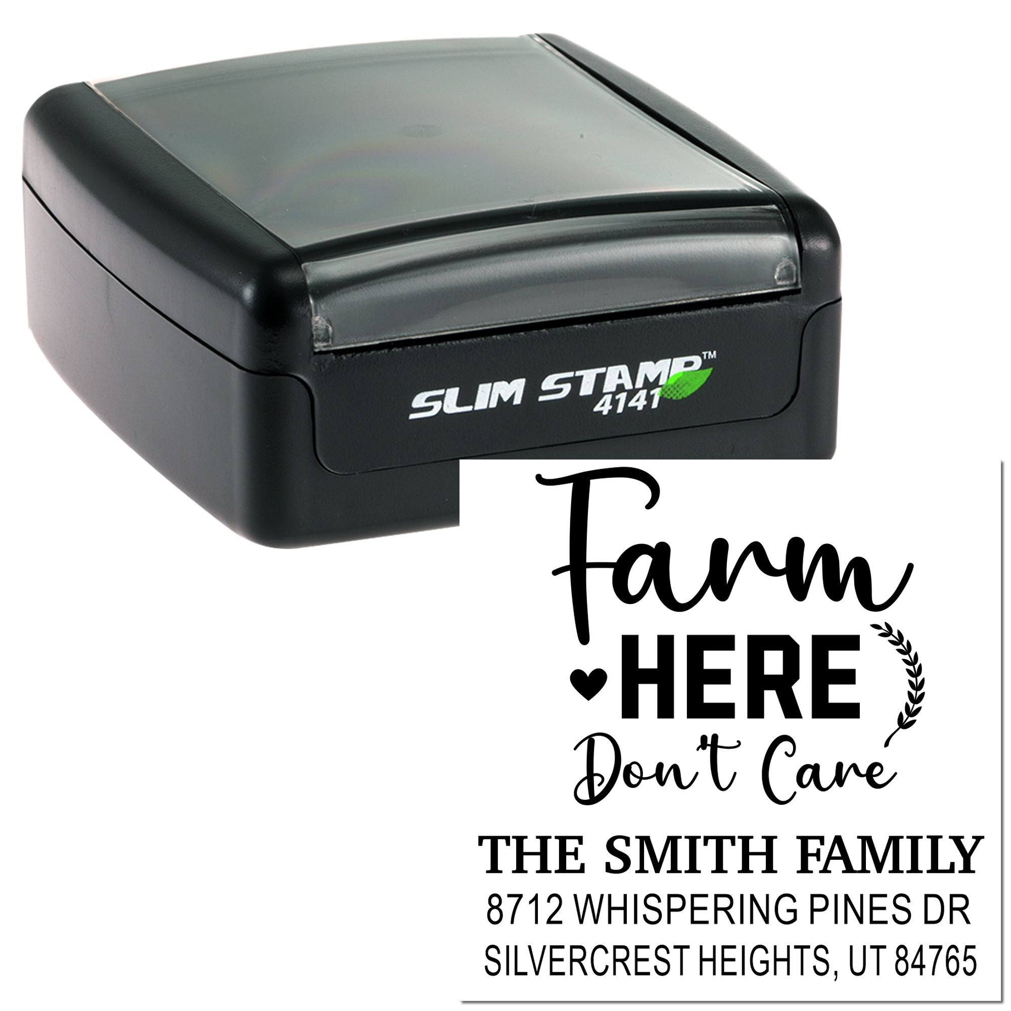 Black Slim Stamp 4141 custom address stamp with Farm Here Dont Care design for The Smith Family, 8712 Whispering Pines Dr, Silvercrest Heights, UT 84765.