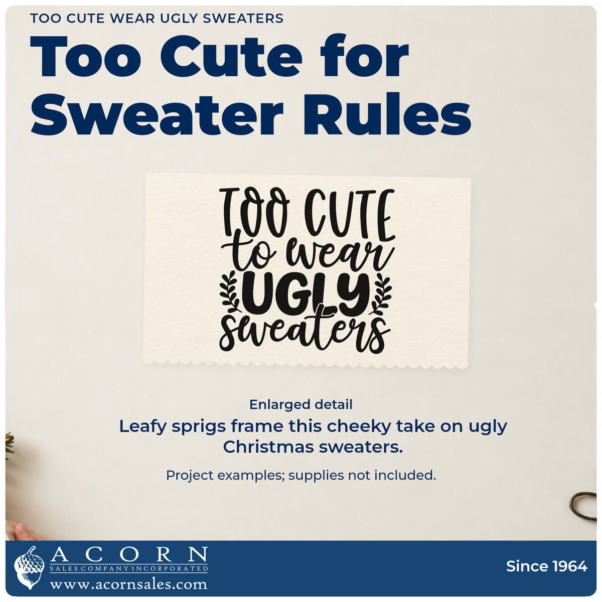 Enlarged detail of the Too Cute To Wear Ugly Sweaters Stamp – Premium Vintage Pro Wooden imprint. “Too Cute to Wear Ugly Sweaters” features small leafy sprigs around “Ugly.”