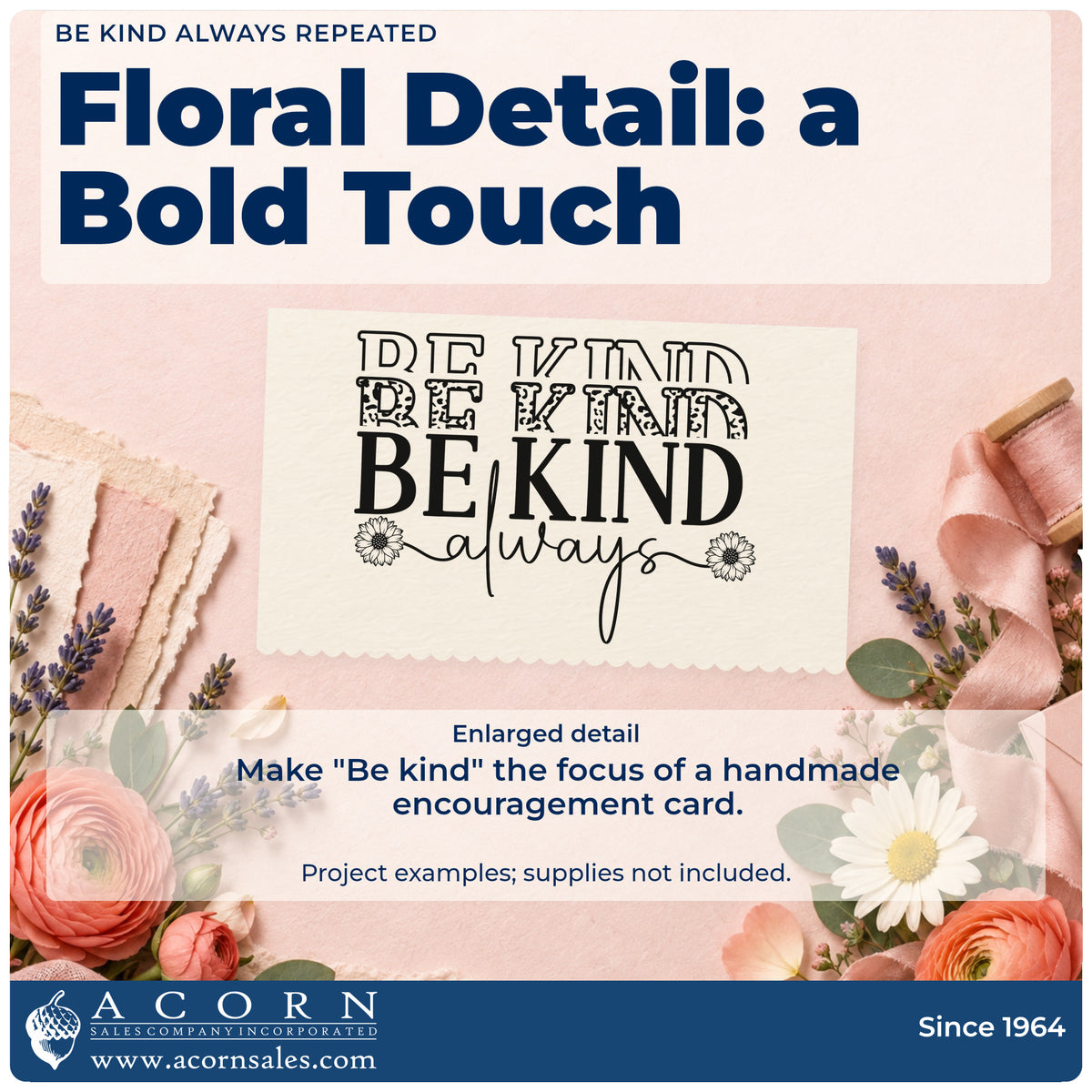 Enlarged detail of the Be Kind Always Repeated Floral Accents Pre-Inked Stamp – Slim imprint. The words "Be kind" repeat in outlined, patterned, and solid rows above "always," flanked by small flowers.