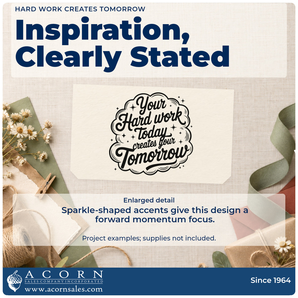 Enlarged detail of the Your Hard Work Today Creates Your Tomorrow Rubber Stamp – Wood Handle imprint. Your Hard work today creates your Tomorrow appears inside a cloudlike outline with sparkles.
