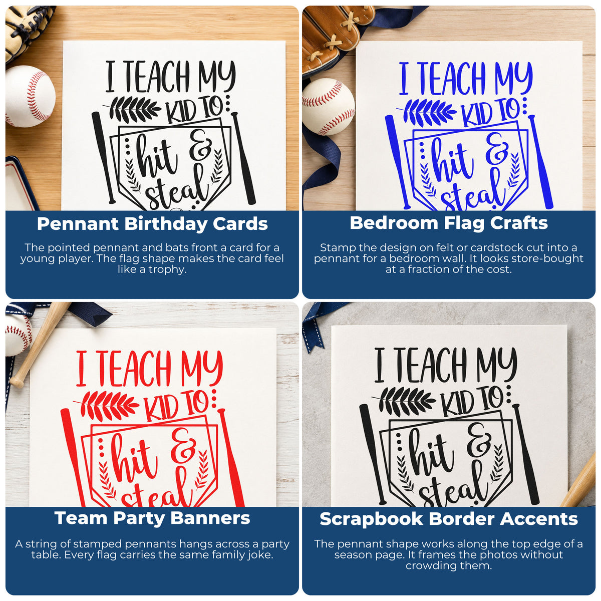Four ways to use the Hit And Steal Baseball Pennant Stamp – Self-Inking: pennant birthday cards, bedroom flag crafts, team party banners and scrapbook border accents.
