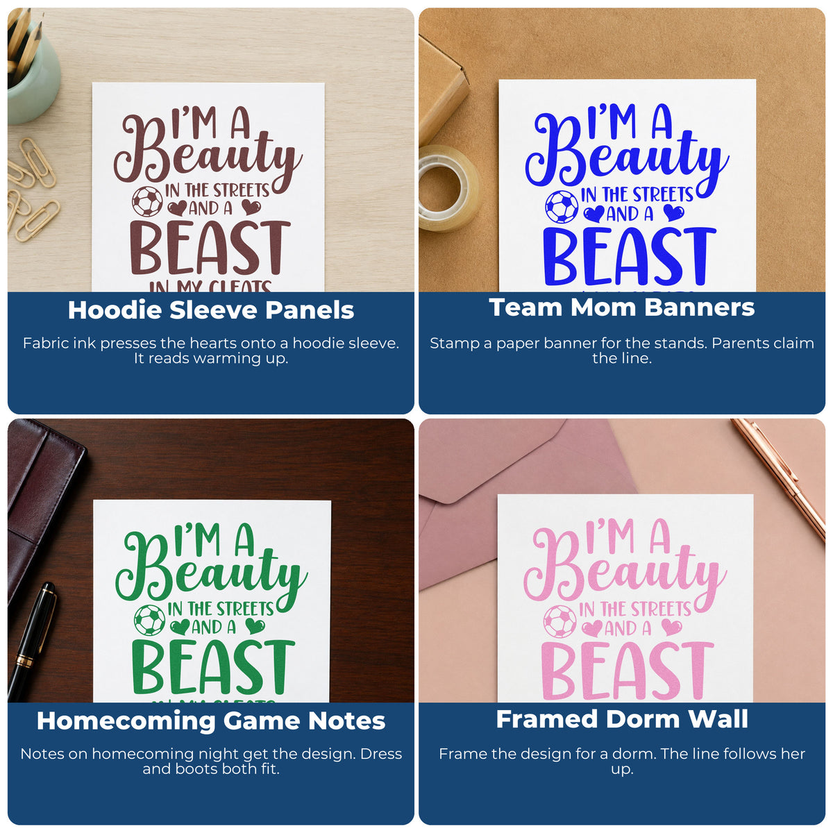 Four ways to use the I'm A Beauty In The Streets And A Beast In My Cleats Premium Wooden Stamp - Vintage Pro: hoodie sleeve panels, team mom banners, homecoming game notes and framed dorm wall.