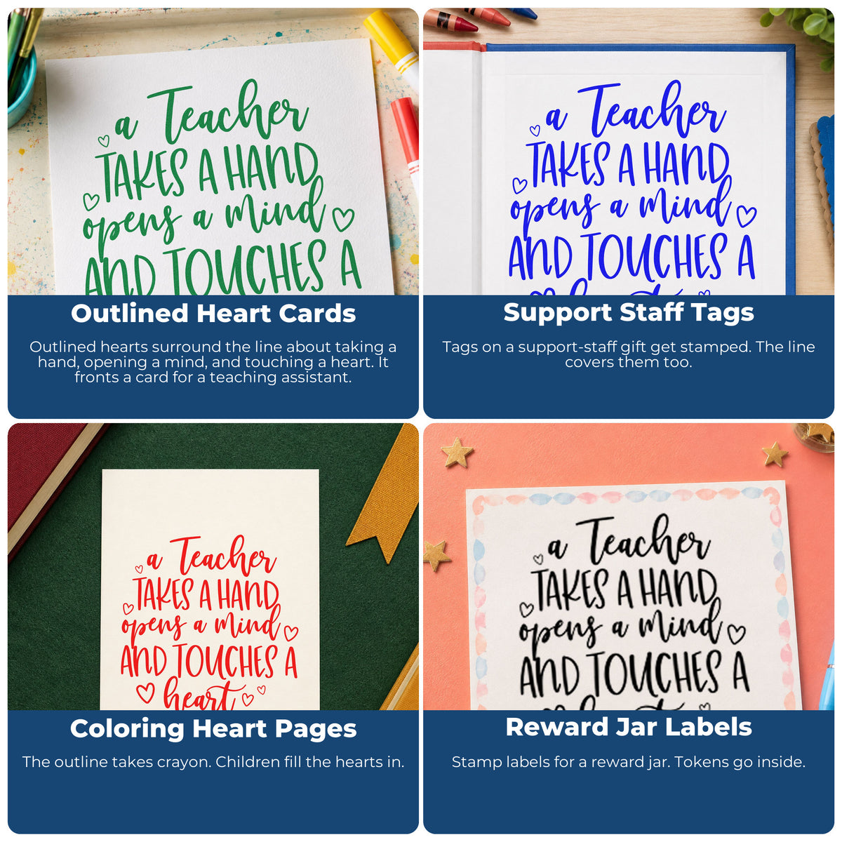 Four ways to use the A Teacher Takes A Hand, Opens A Mind, And Touches A Heart Stamp – Wood Handle: outlined heart cards, support staff tags, coloring heart pages and reward jar labels.
