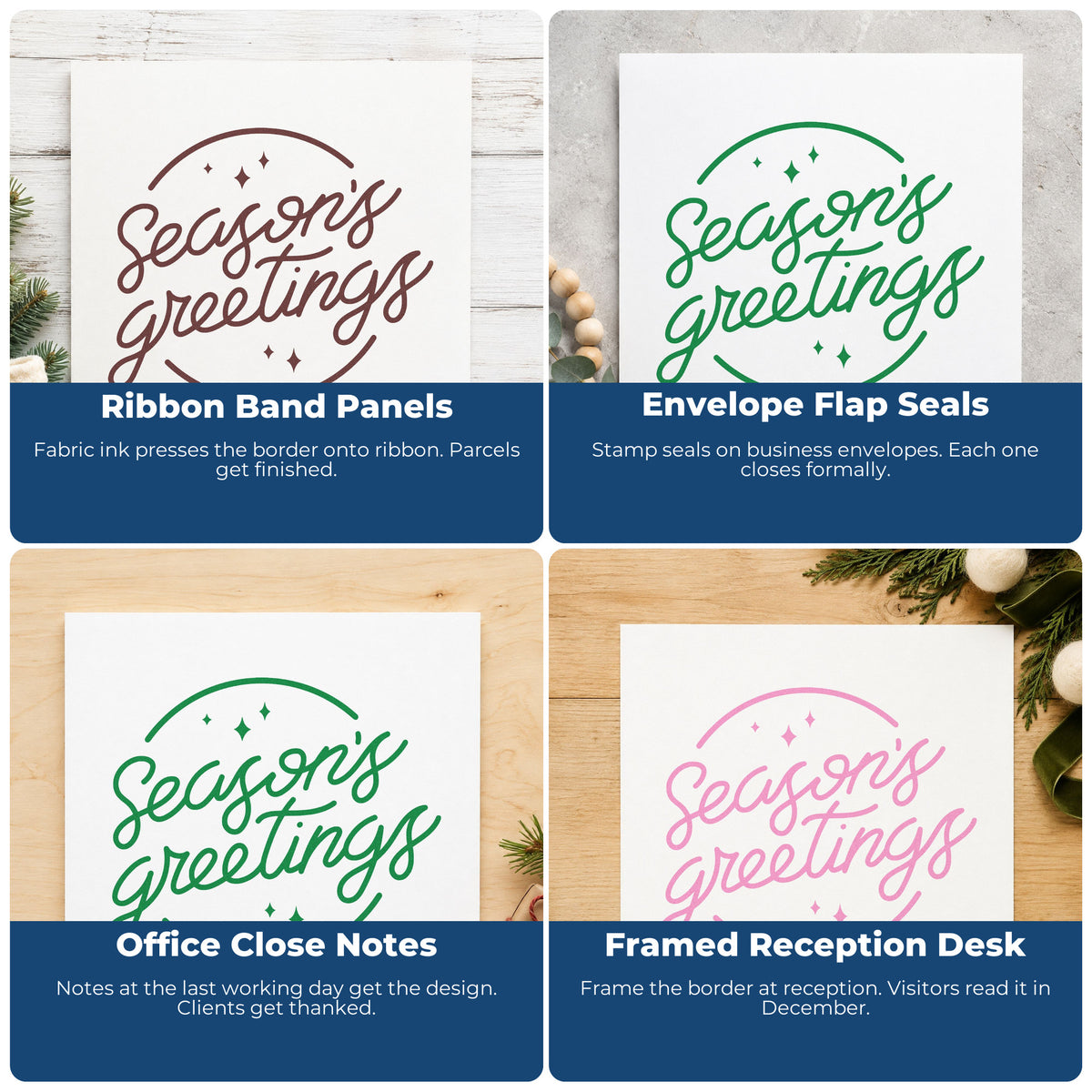 Four ways to use the Season's Greetings Self-Inking Stamp: ribbon band panels, envelope flap seals, office close notes and framed reception desk.