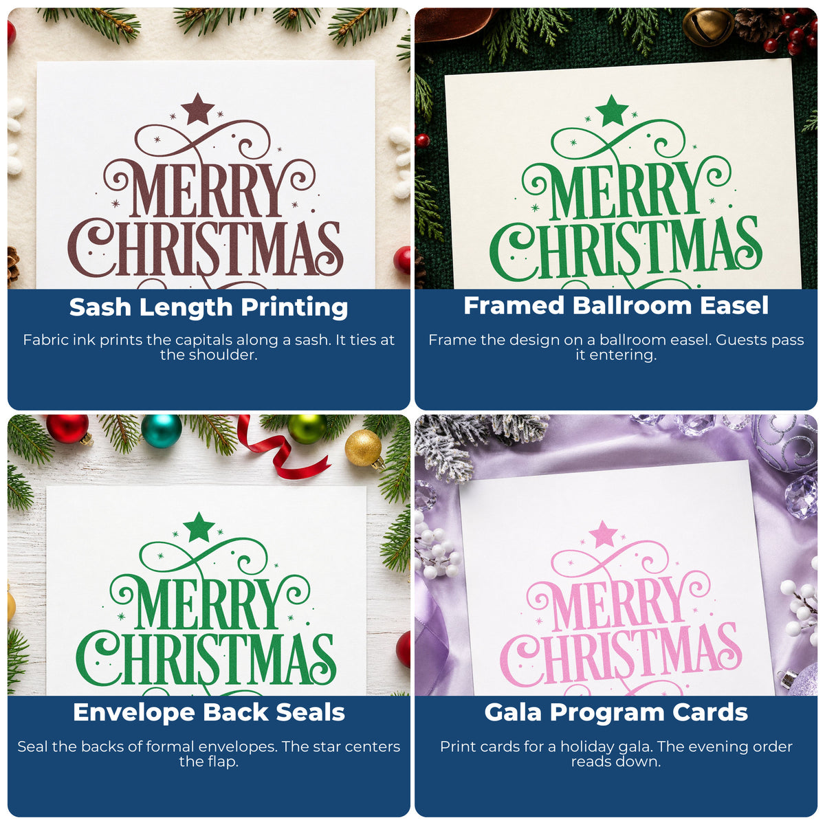 Four ways to use the Merry Christmas Ornamental Flourishes With Stars Stamp – Self-Inking: sash length printing, framed ballroom easel, envelope back seals and gala program cards.