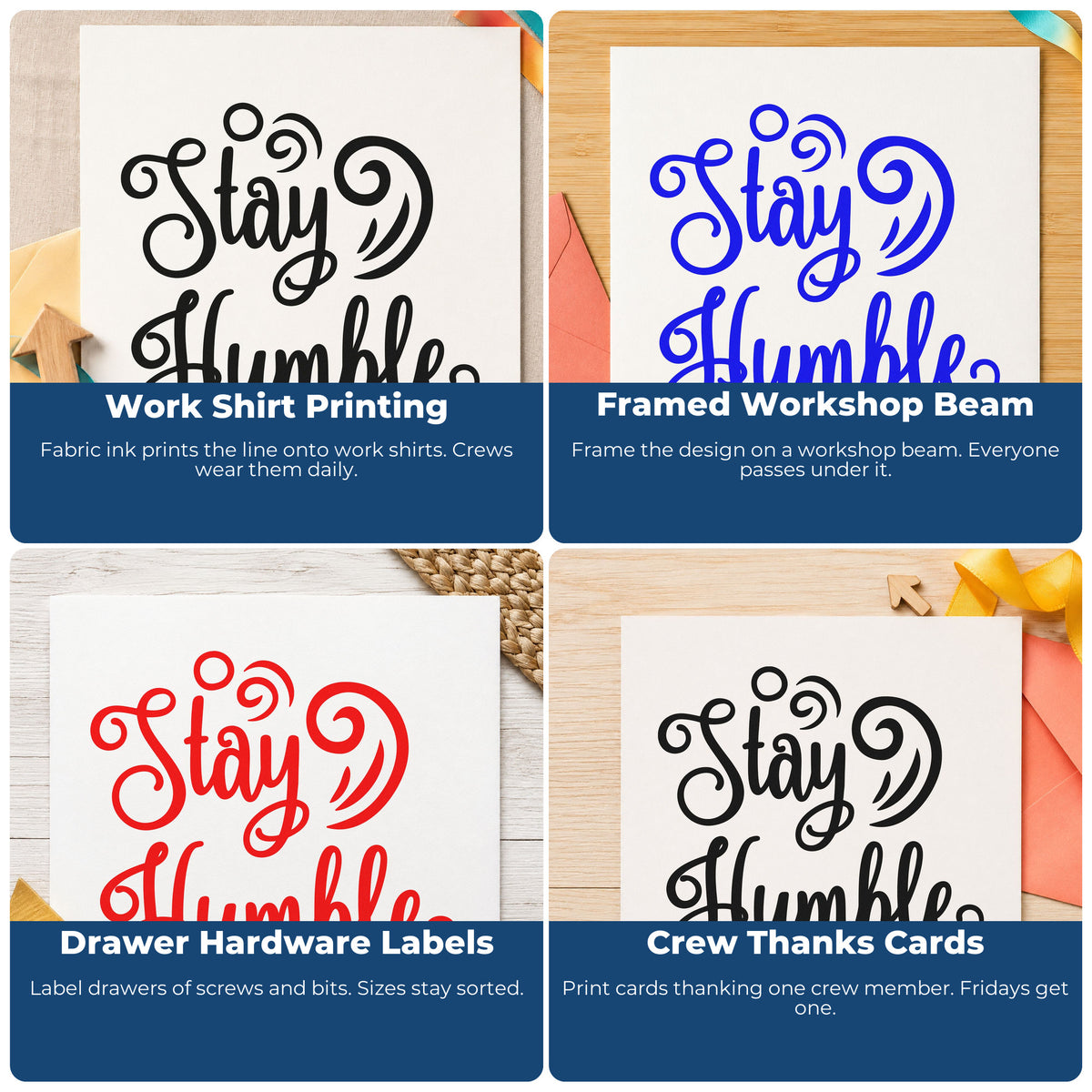 Four ways to use the Wood Handle Stay Humble Decorative Swirls Script Lettering Rubber Stamp: work shirt printing, framed workshop beam, drawer hardware labels and crew thanks cards.
