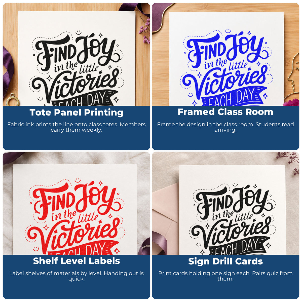 Four ways to use the Find Joy In The Little Victories Each Day Craft Stamp – Self-Inking: tote panel printing, framed class room, shelf level labels and sign drill cards.