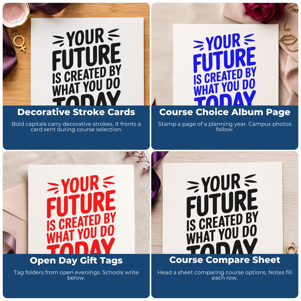 Four ways to use the Your Future Is Created By What You Do Today PSI Pre-Inked Stamp: decorative stroke cards, course choice album page, open day gift tags and course compare sheet.
