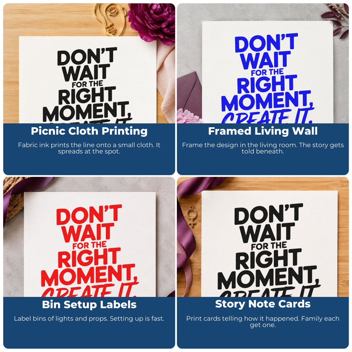 Four ways to use the Don't Wait For The Right Moment Create It Stamp – Self-Inking: picnic cloth printing, framed living wall, bin setup labels and story note cards.