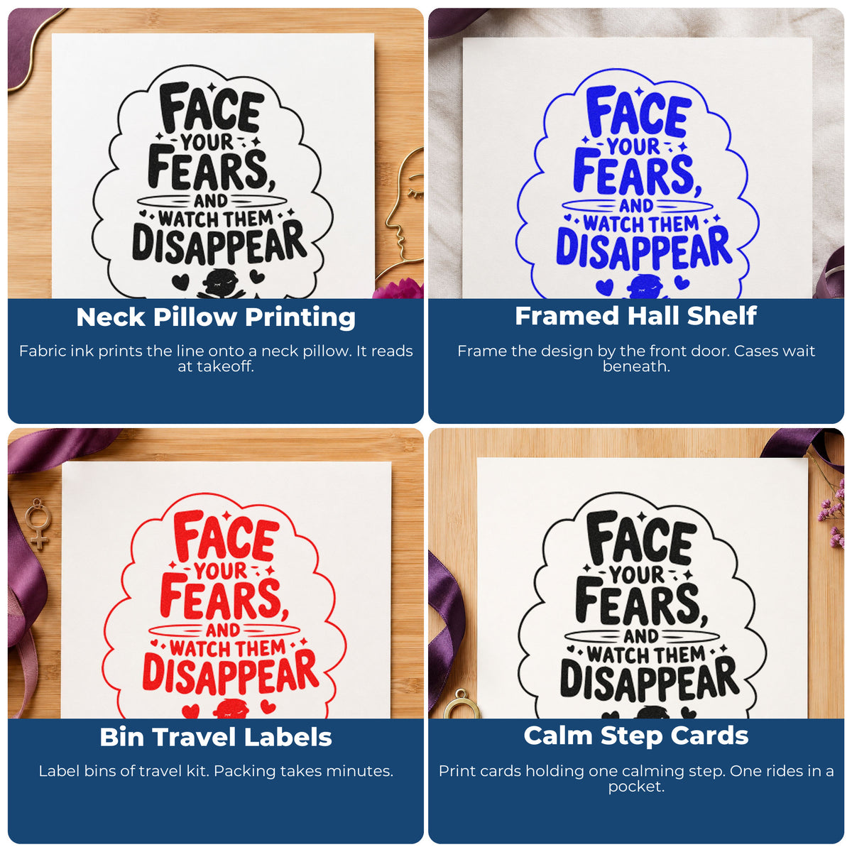 Four ways to use the Face Your Fears And Watch Them Disappear Premium Wooden Stamp - Vintage Pro: neck pillow printing, framed hall shelf, bin travel labels and calm step cards.