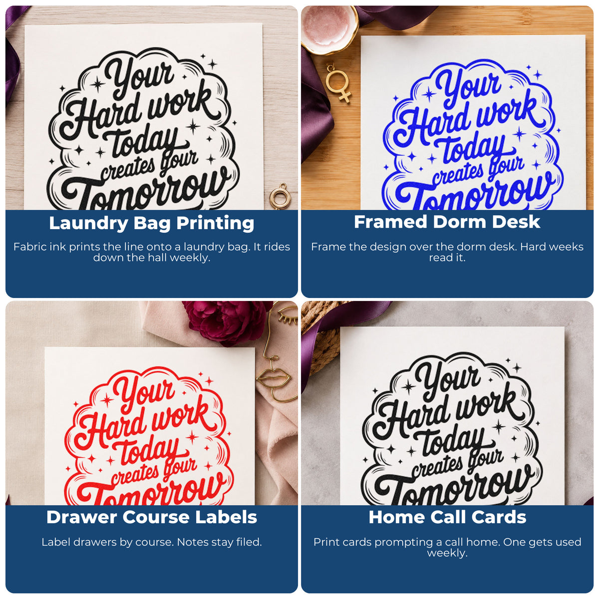 Four ways to use the Your Hard Work Today Creates Your Tomorrow PSI Pre-Inked Stamp: laundry bag printing, framed dorm desk, drawer course labels and home call cards.