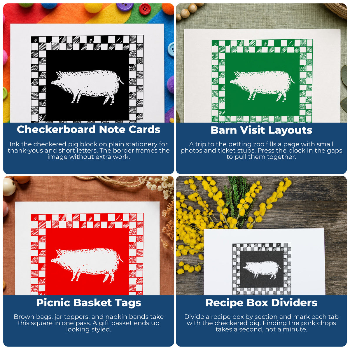 Pig with Checkered Border Rubber Stamp project ideas: Checkerboard Note Cards, Barn Visit Layouts, Picnic Basket Tags and Recipe Box Dividers.