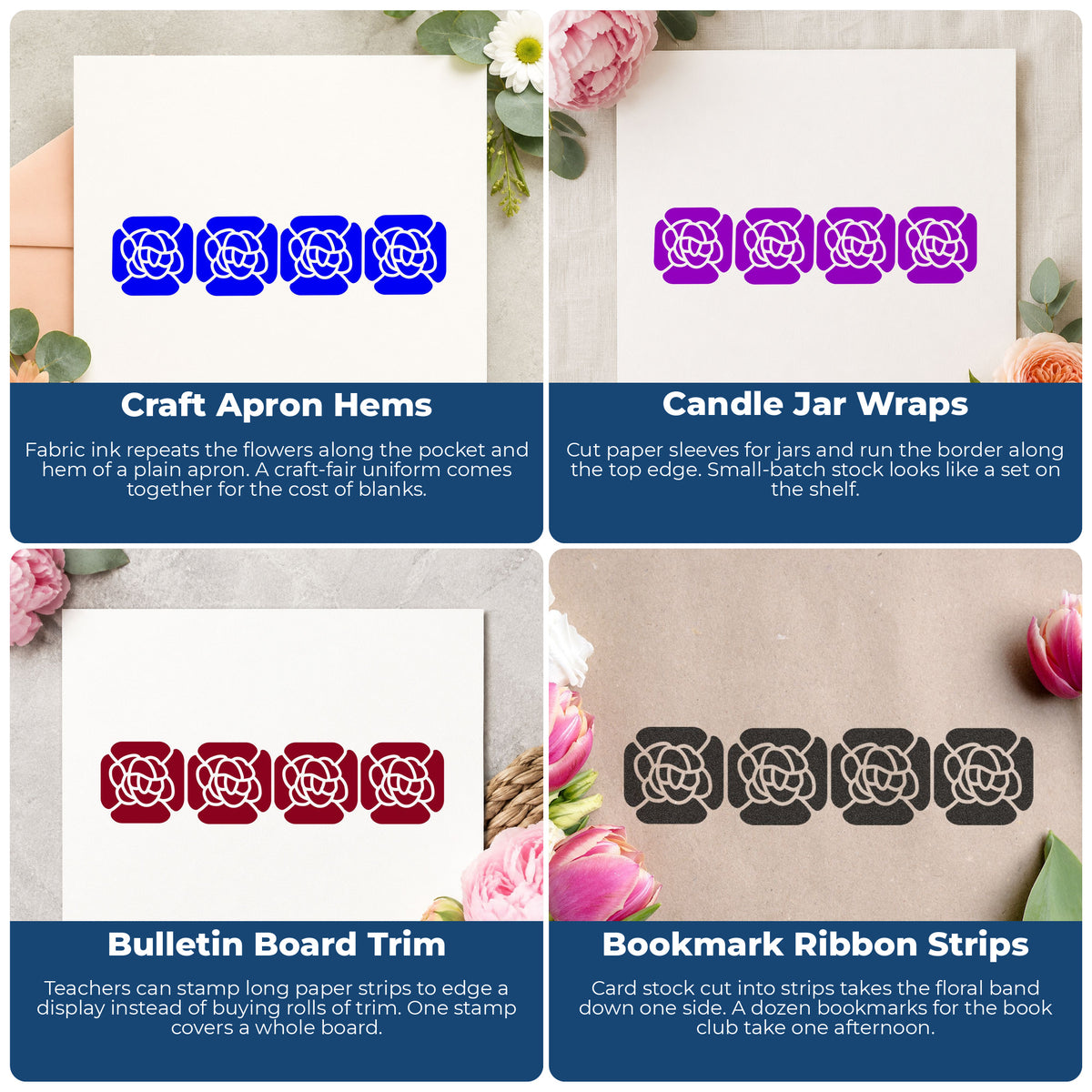 Four Solid Flowers Border Rubber Stamp project ideas: Craft Apron Hems, Candle Jar Wraps, Bulletin Board Trim and Bookmark Ribbon Strips.