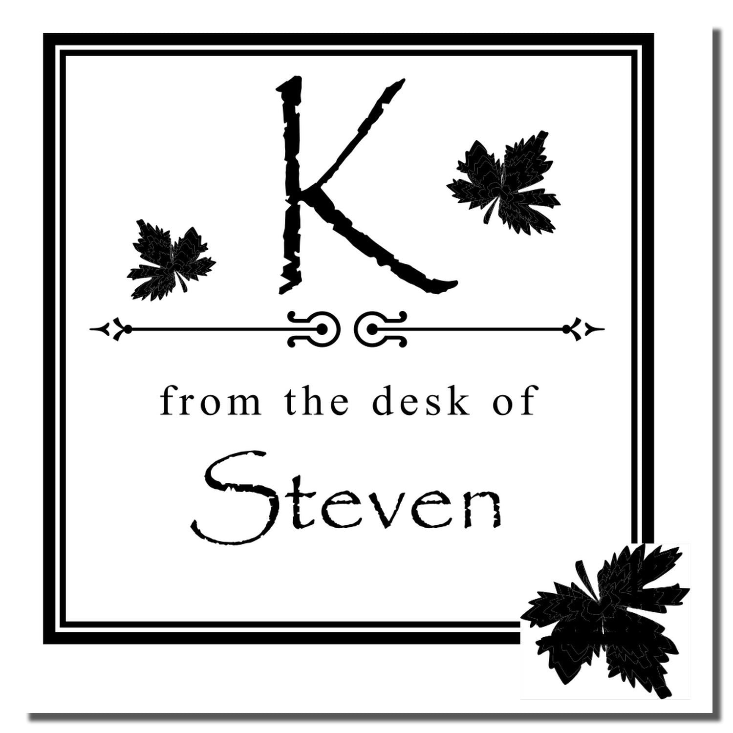 Personalized rubber stamp with K monogram, floral accents, and from the desk of Steven custom name design.