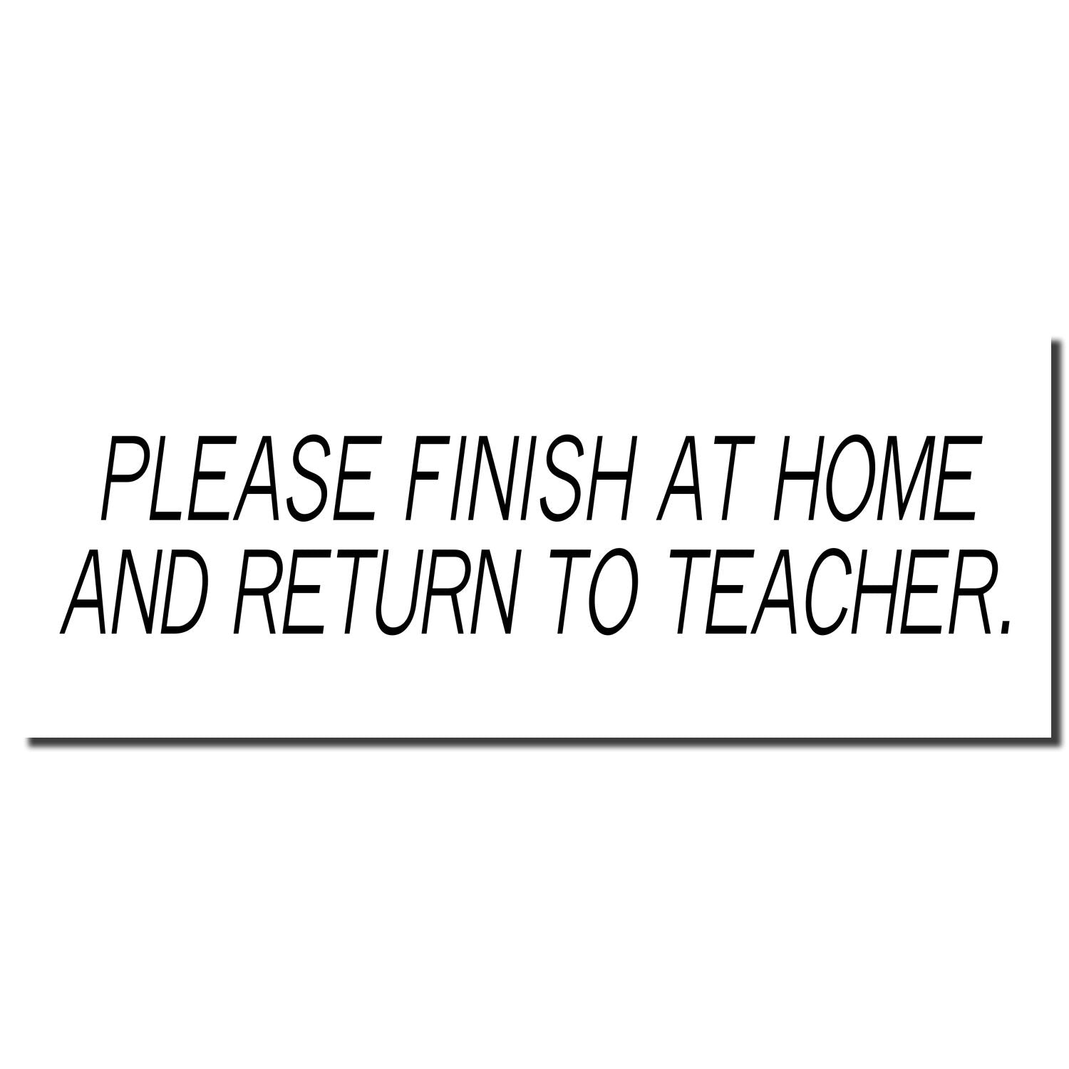 Printable classroom sign reading Please finish at home and return to teacher on a white background.