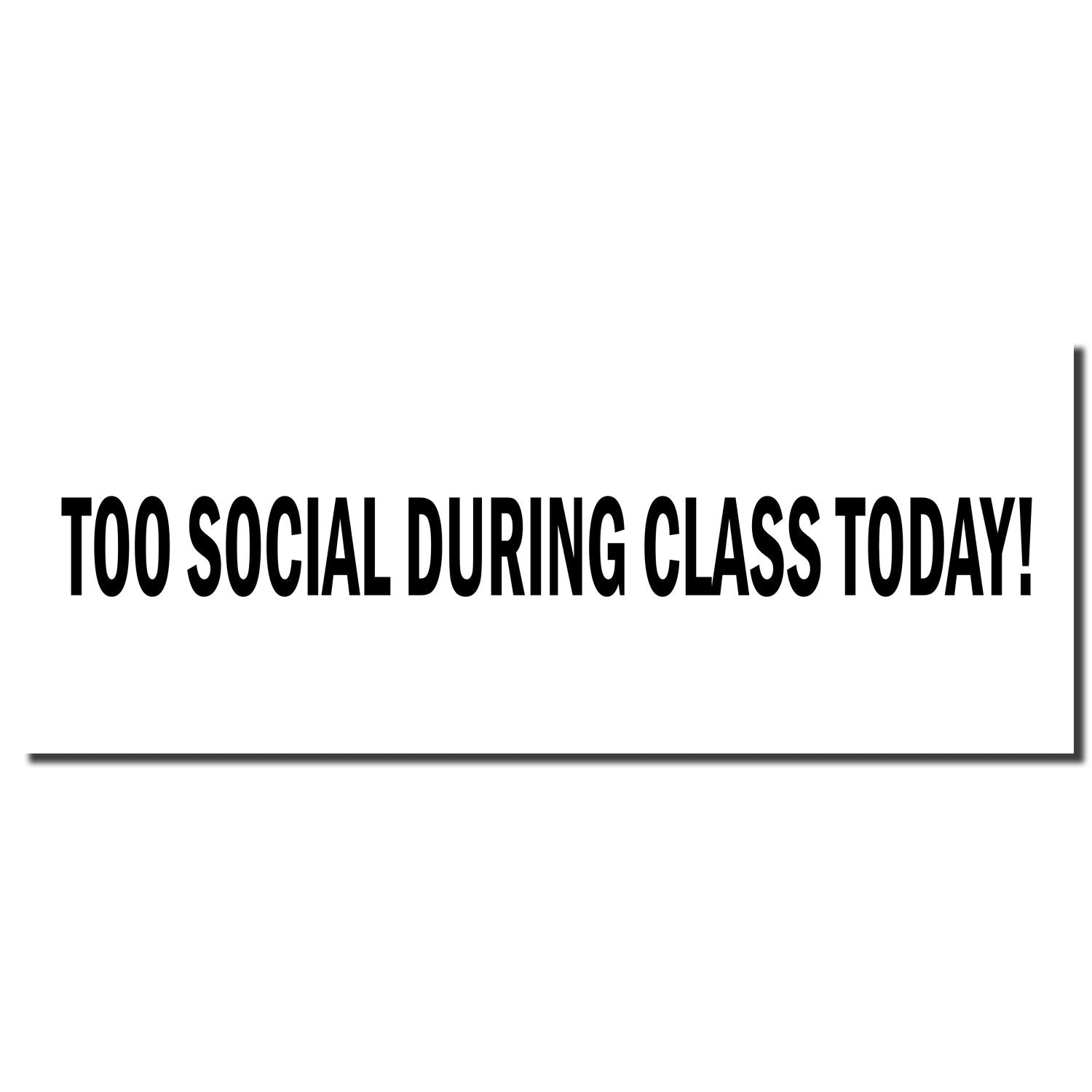 Bold black text reading Too Social During Class Today! on a white background.