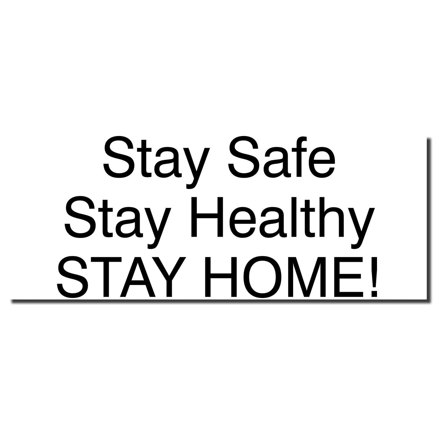 Stay Safe Stay Healthy Stay Home message on a white background with bold black text.