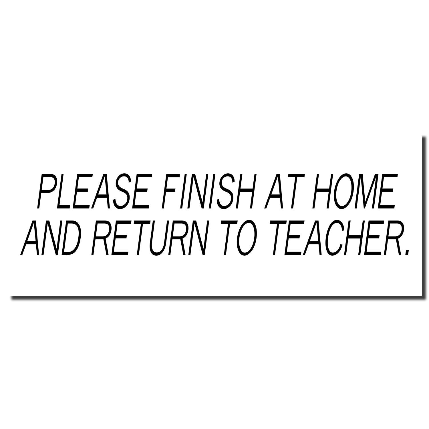 School assignment instruction sign: Please finish at home and return to teacher.