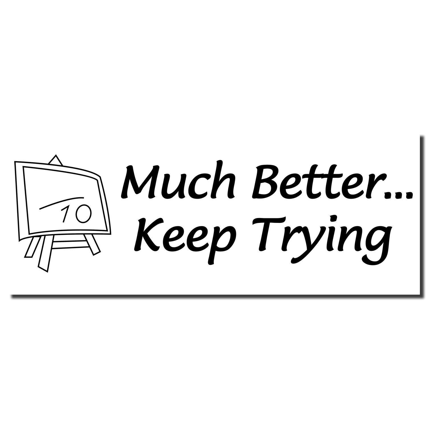 Black and white motivational quote sign reading Much Better... Keep Trying with easel illustration.