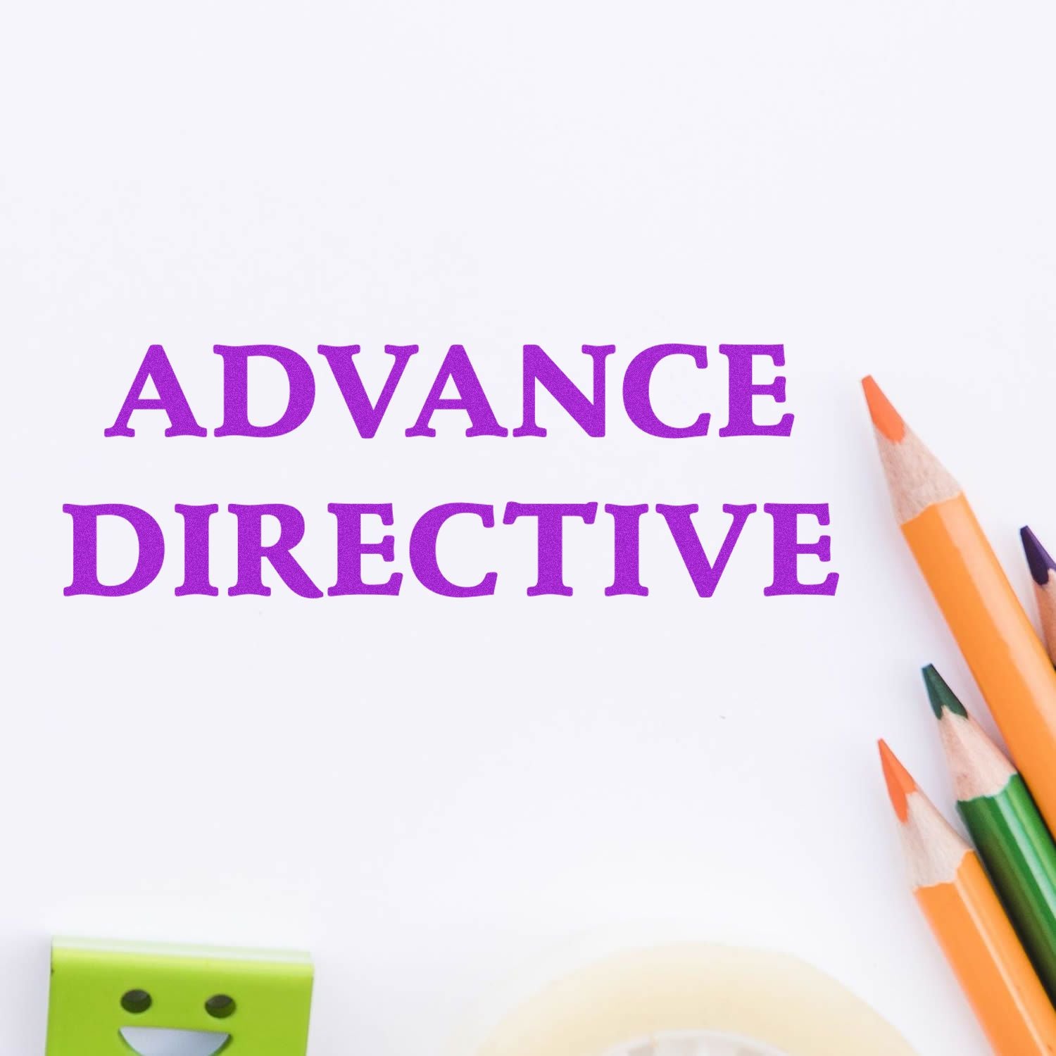 Advance directive text with colorful pencils on a white background