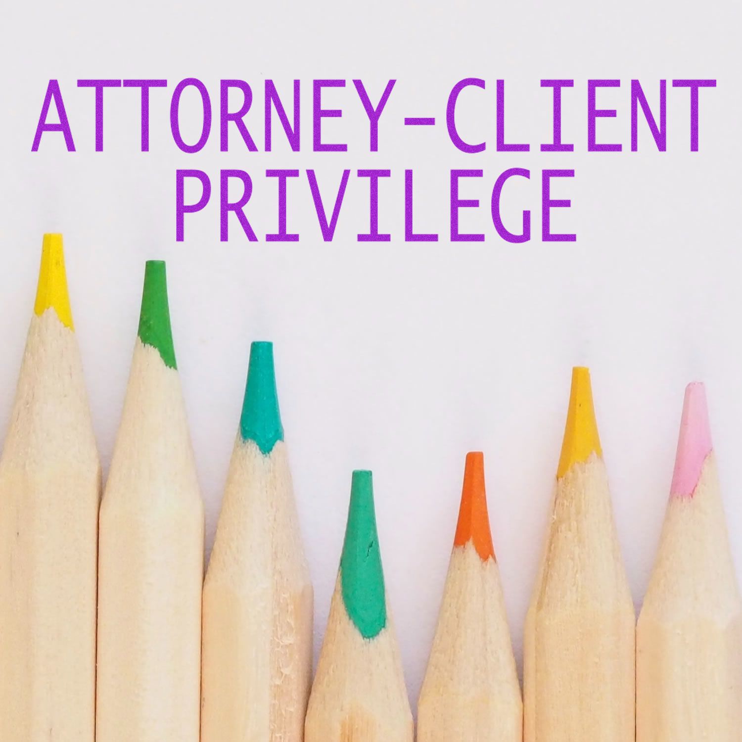 Attorney-client privilege concept with colored pencils and Attorney-Client Privilege text, emphasizing confidential legal communications.