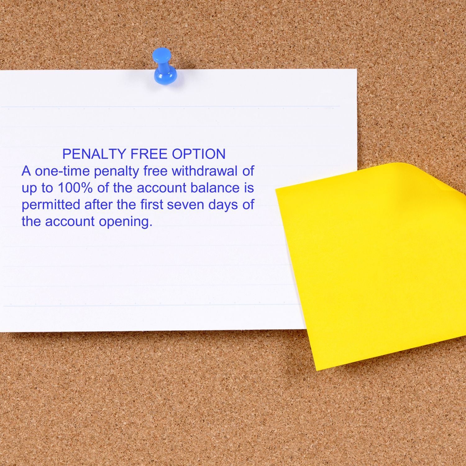 Pinned note on corkboard reads Penalty Free Option: withdraw up to 100% account balance penalty-free after 7 days of opening.