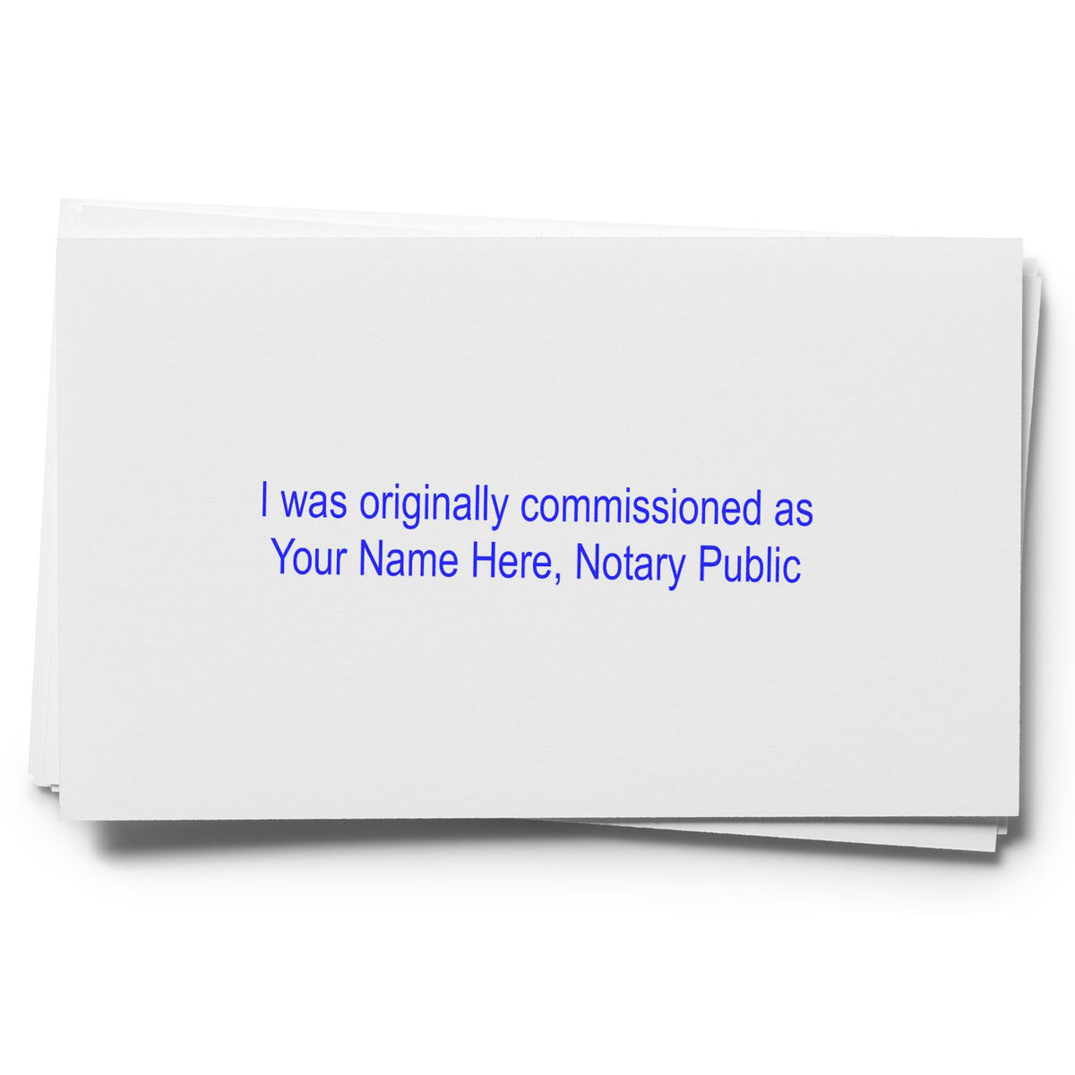 Stack of white notary public business cards with blue custom text reading I was originally commissioned as Your Name Here, Notary Public
