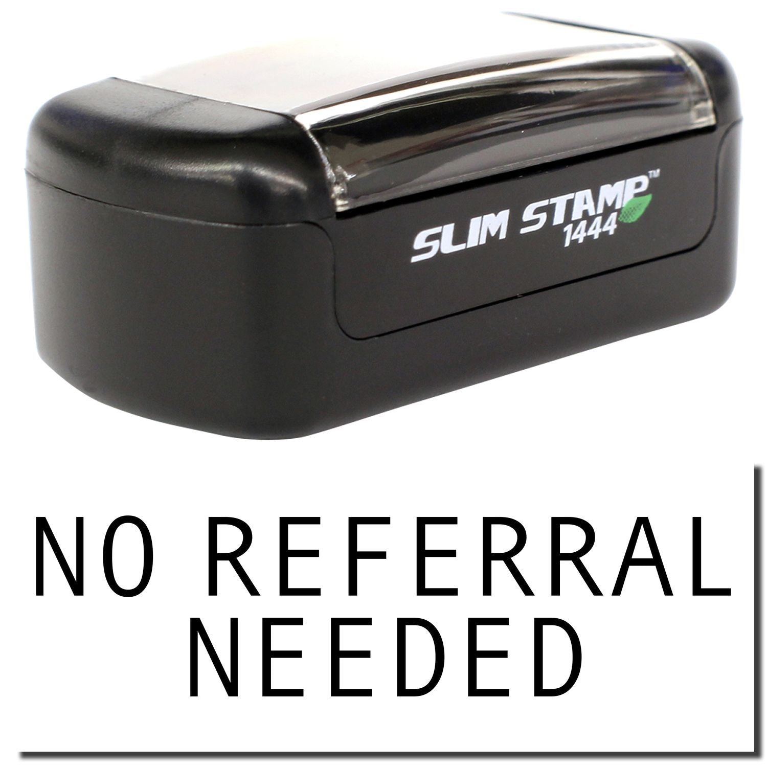 Black Slim Stamp 1444 self-inking stamp with No Referral Needed text.
