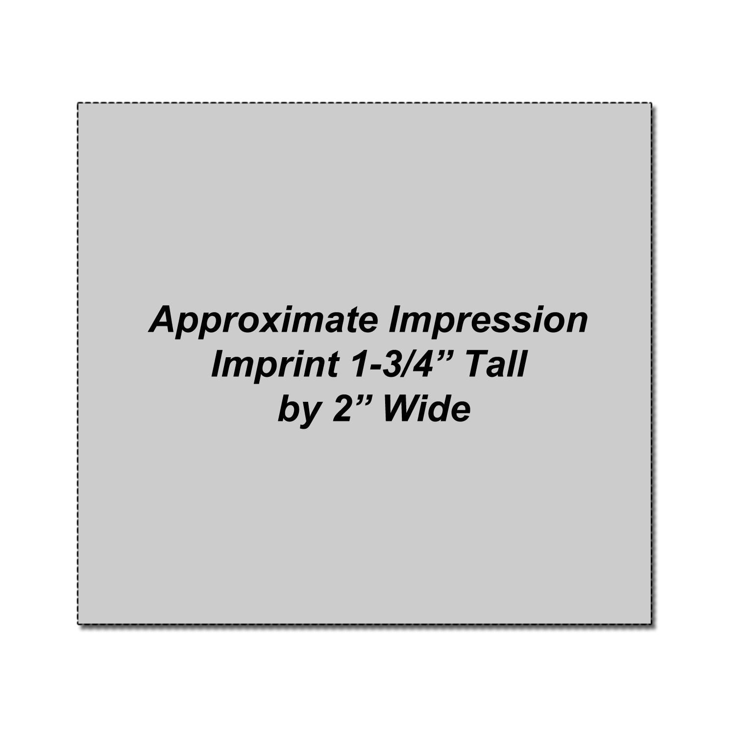 Approximate impression area for promotional product imprint, 1-3/4 inches tall by 2 inches wide.