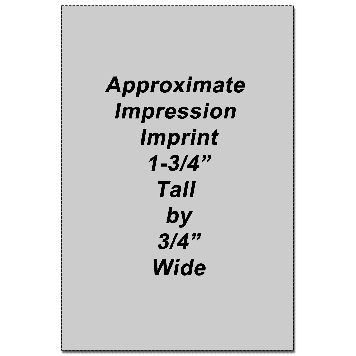 Approximate impression imprint size graphic, 1-3/4 inch tall by 3/4 inch wide.