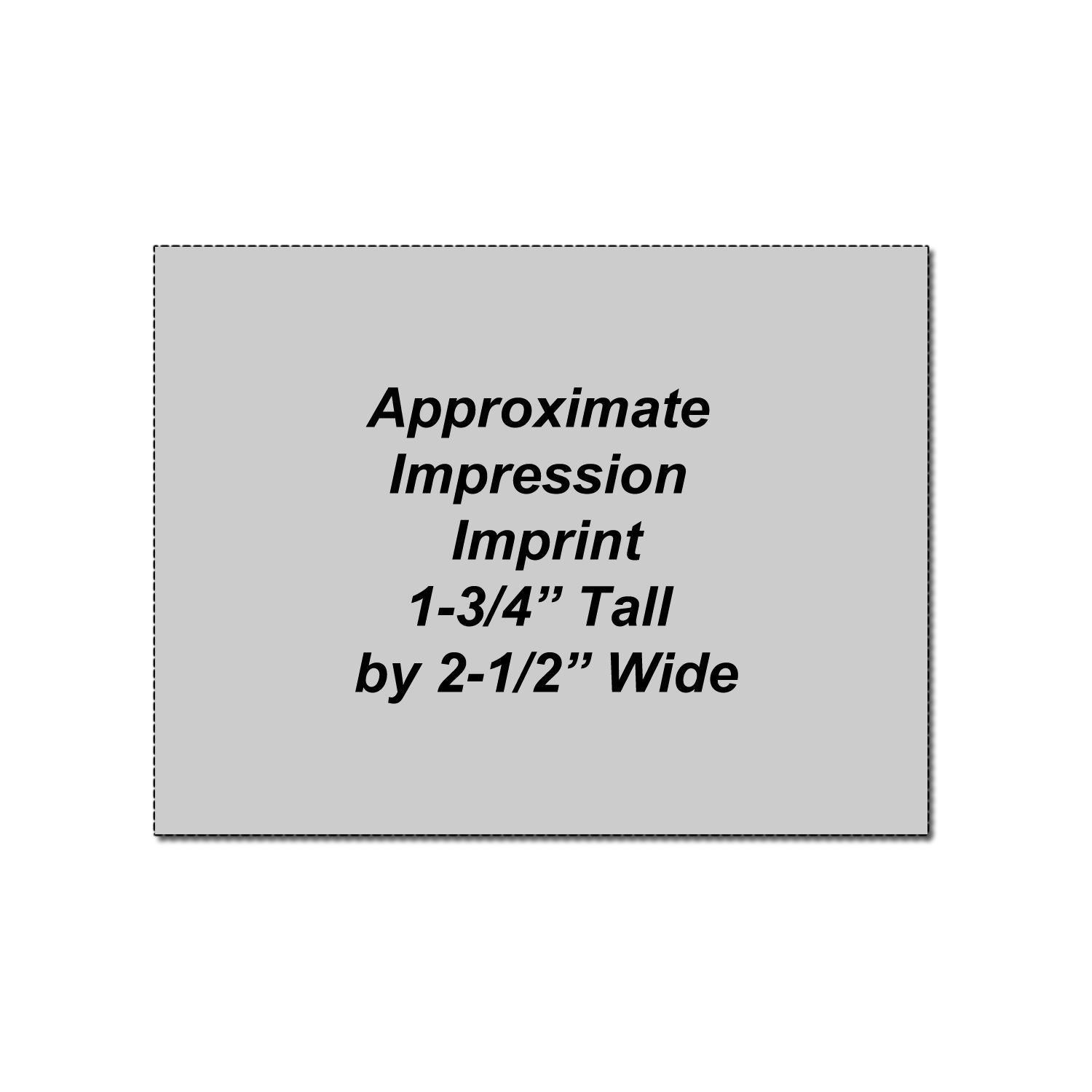 Approximate impression imprint size diagram, 1-3/4 inches tall by 2-1/2 inches wide.