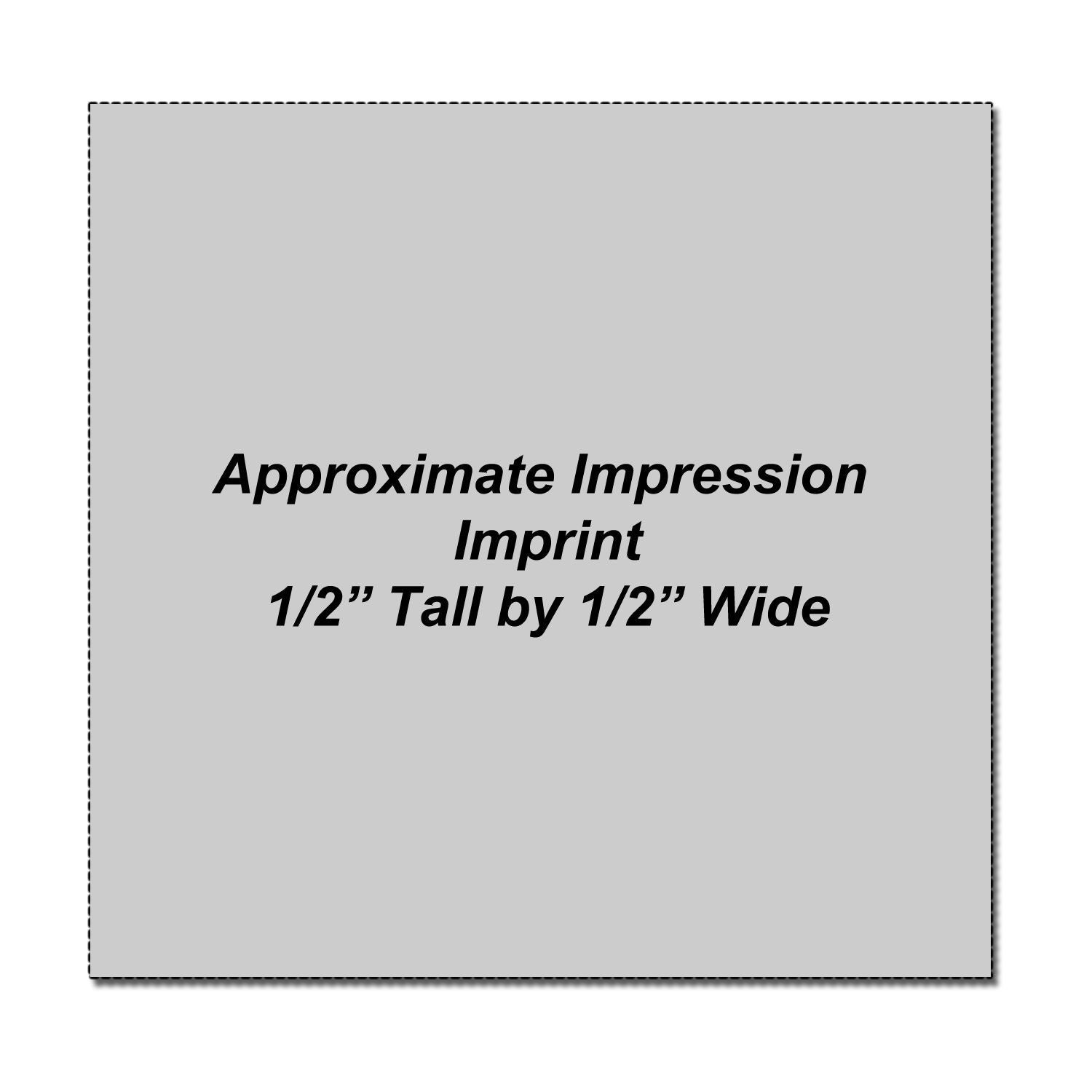 Gray imprint size graphic showing approximate impression area, 1/2 inch tall by 1/2 inch wide.