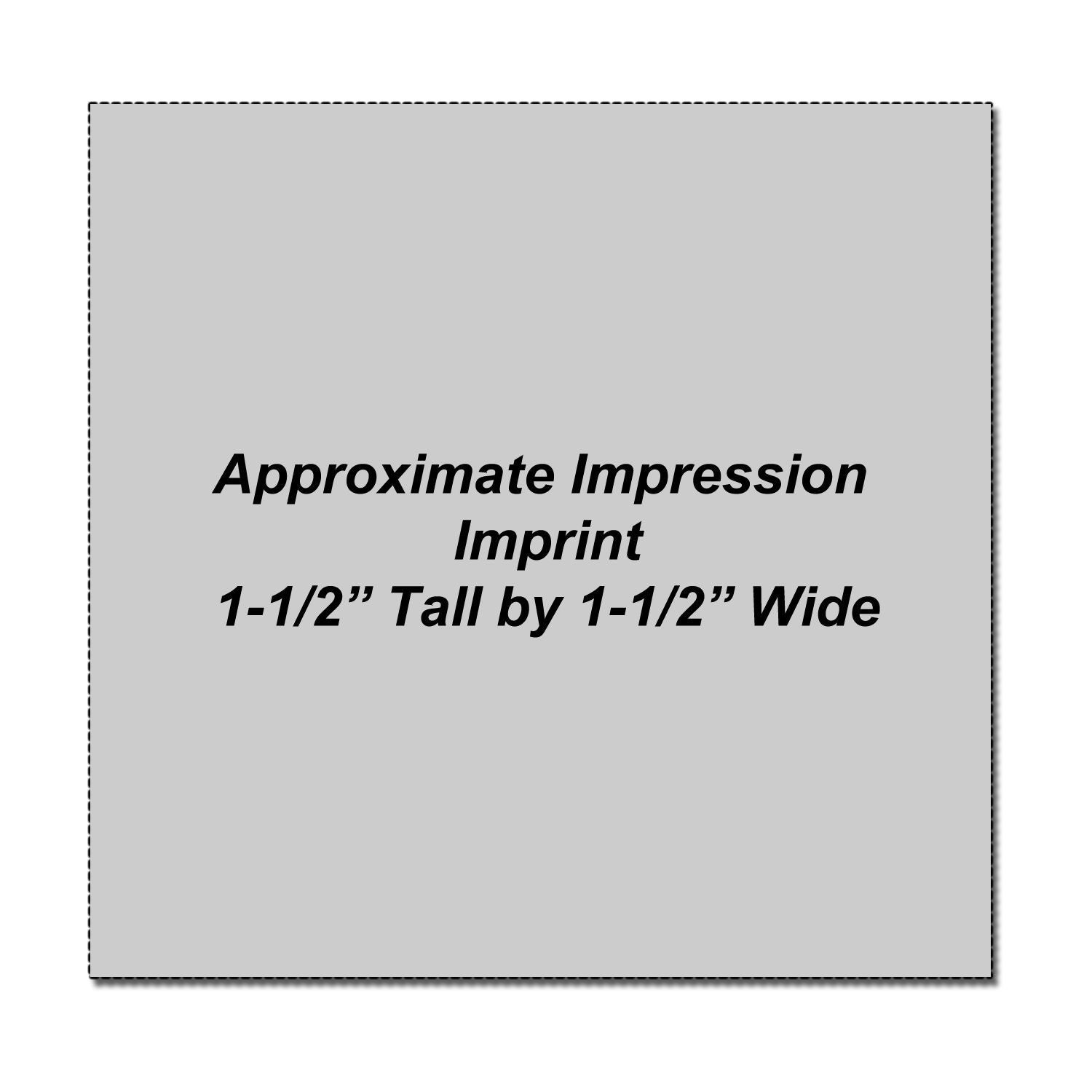 Approximate impression imprint size graphic, 1.5 inches tall by 1.5 inches wide, on gray background.