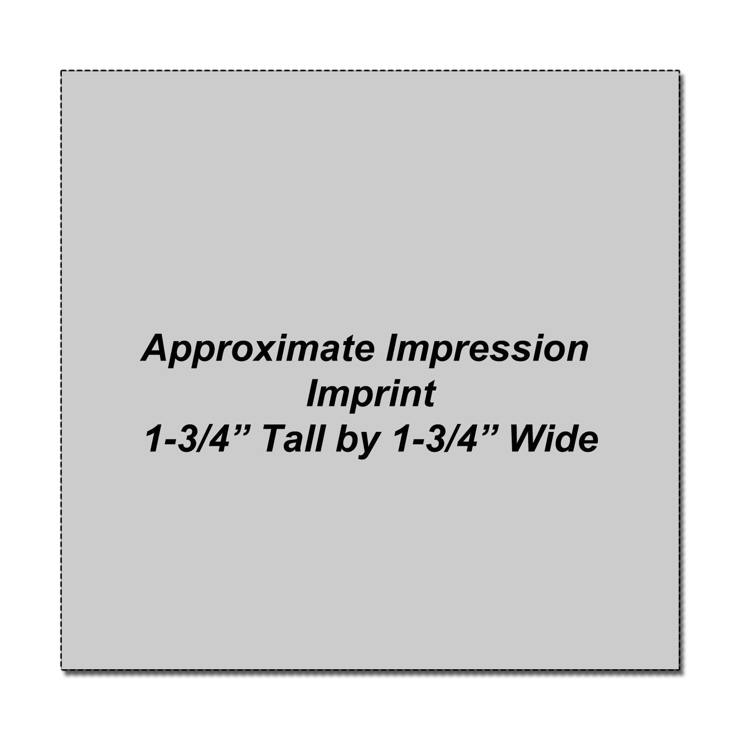 Approximate impression imprint size graphic, 1-3/4 inches tall by 1-3/4 inches wide.