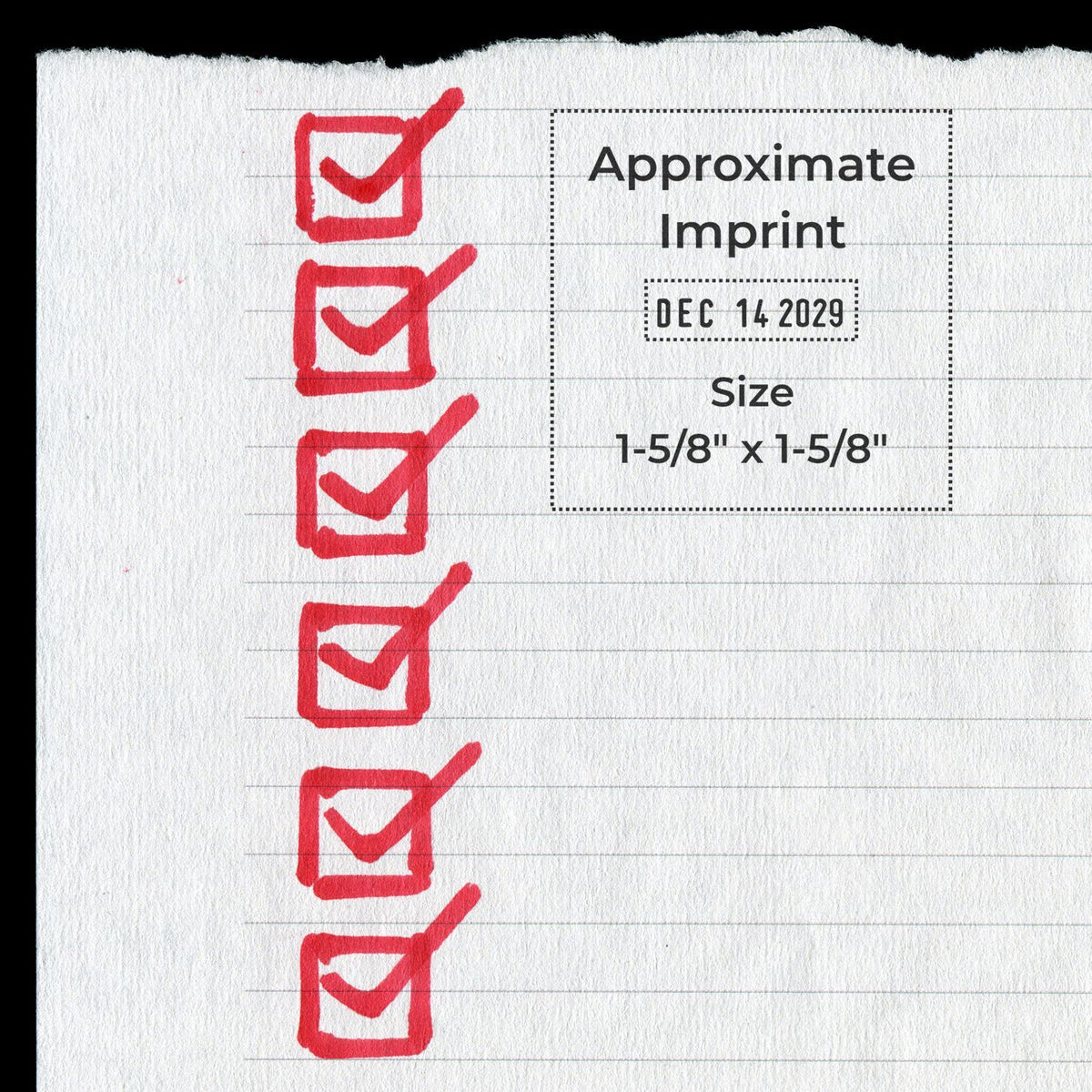 Red checklist with handwritten check marks and Approximate Imprint stamp showing Dec 14, 2029 and size 1-5/8" x 1-5/8" on lined paper.