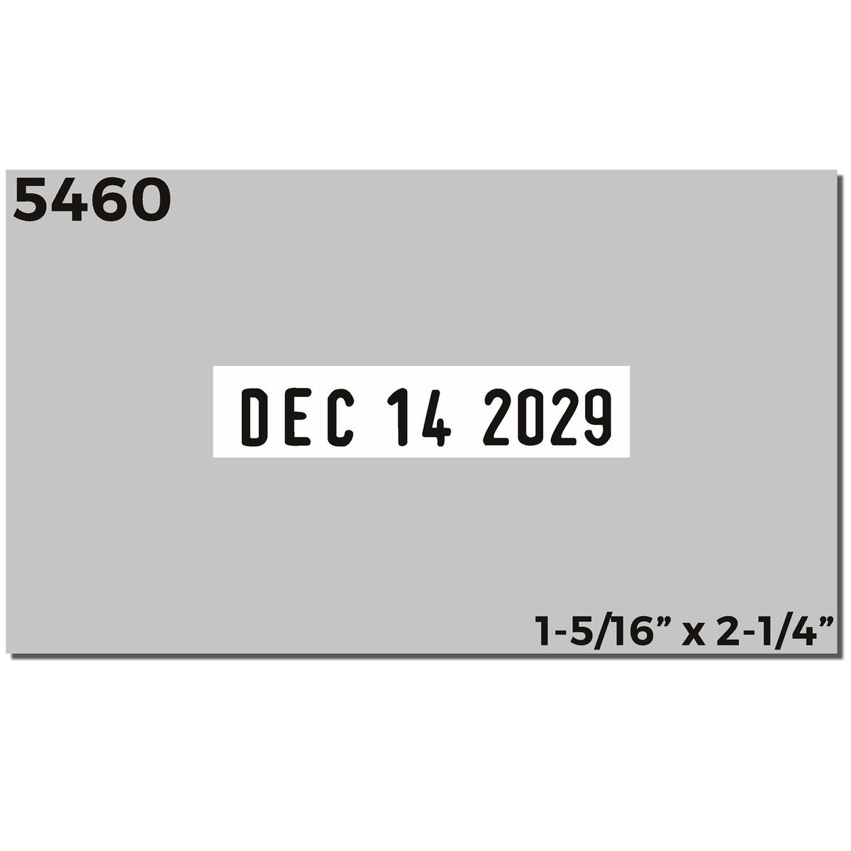 Gray date code label with 5460, DEC 14 2029, and 1-5/16" x 2-1/4" dimensions.