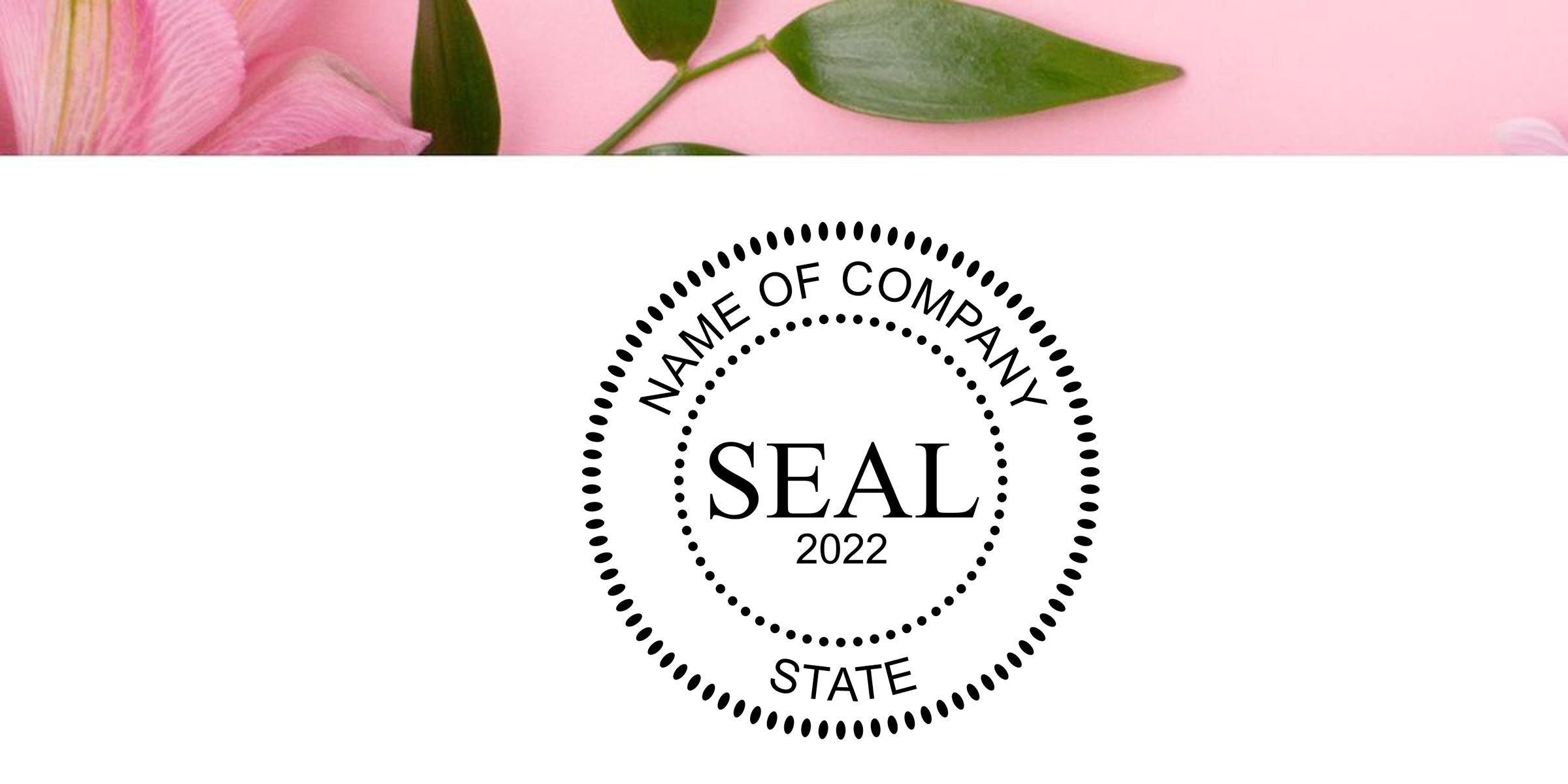 Name of Company seal logo with dotted circular border, SEAL 2022 and STATE text on a white background with pink floral banner at the top