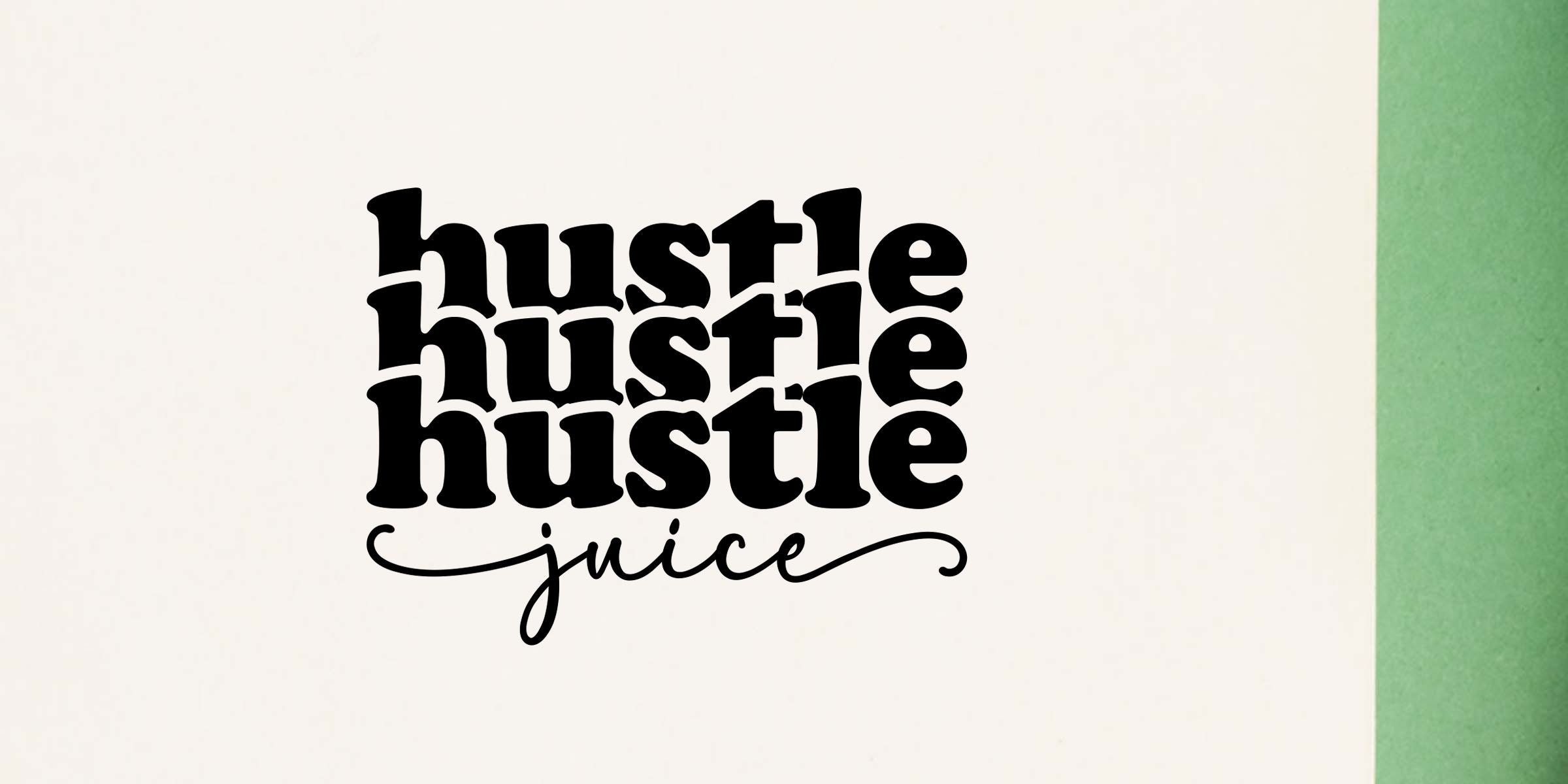 Black retro typography reading “hustle hustle hustle juice” on a white background with a green border accent