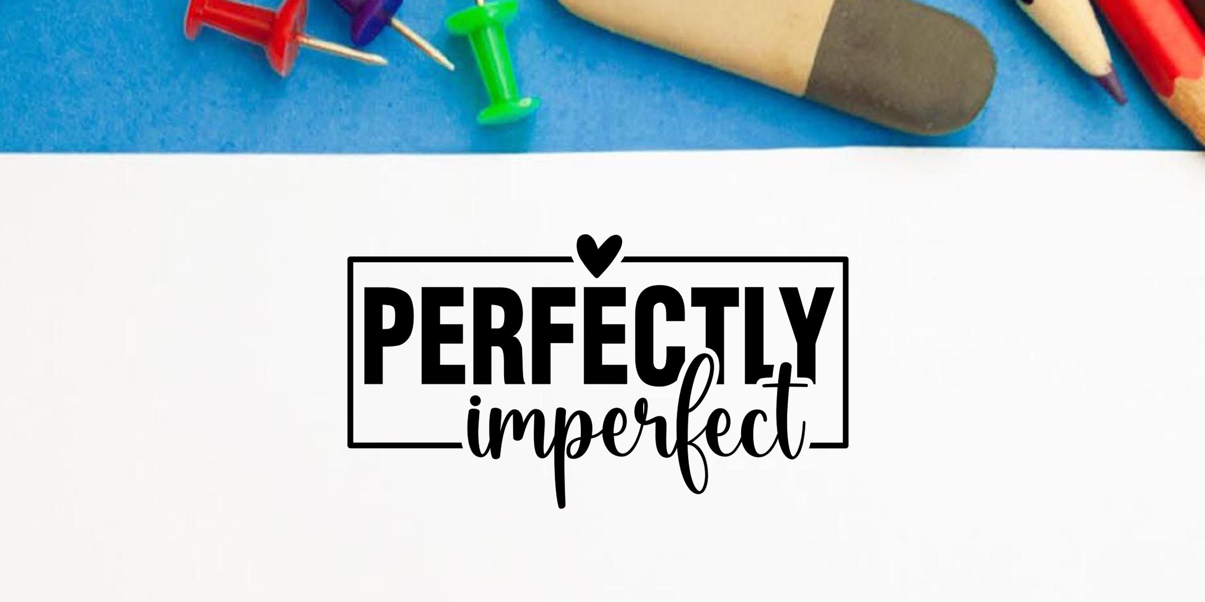 Black “Perfectly Imperfect” inspirational quote on a white background, framed with a heart accent and colorful school supplies along the top edge, ideal for classroom decor or motivational wall art