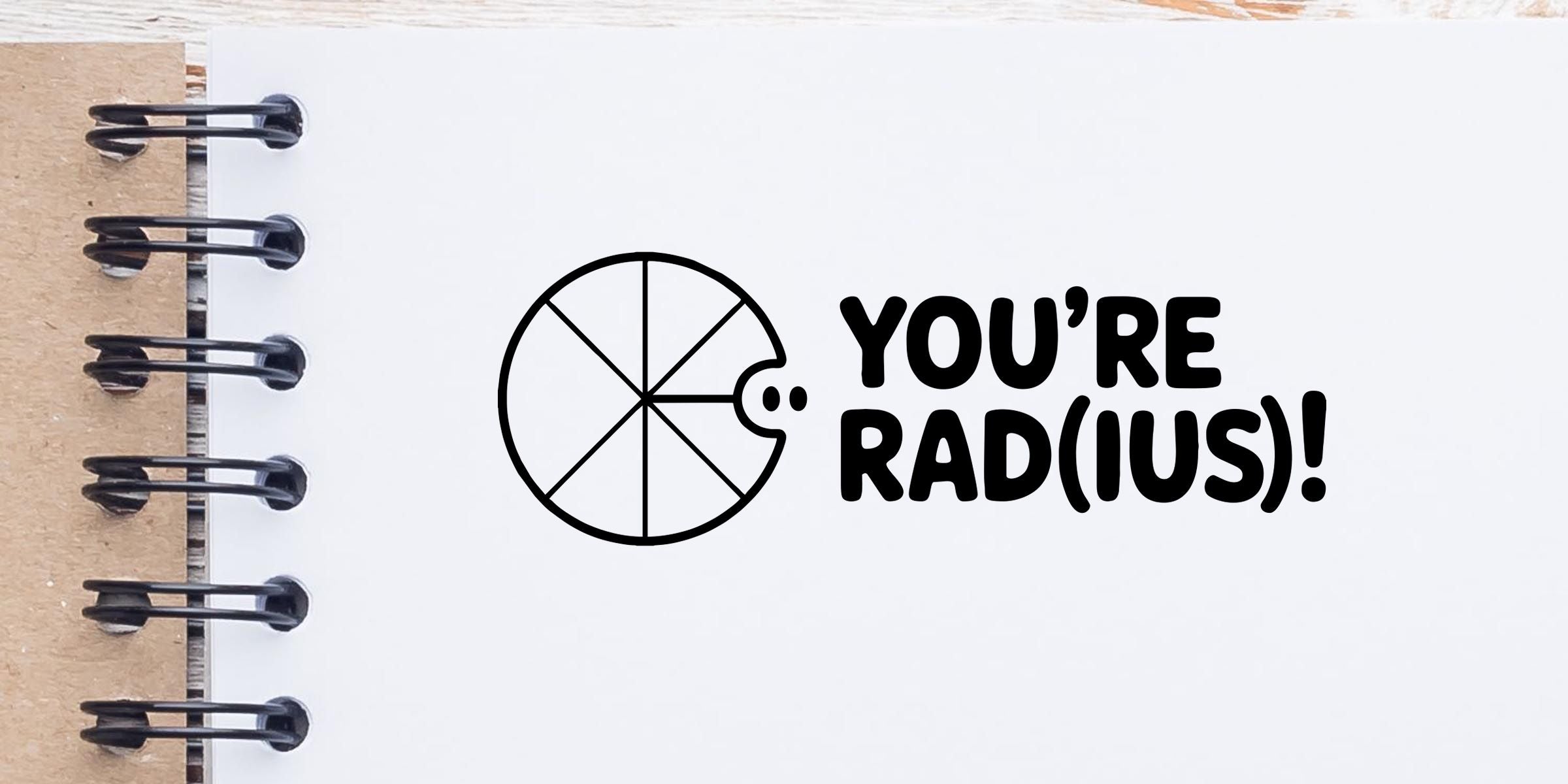 Spiral-bound notebook page featuring a math pun design that says “You’re rad(ius)!” with a circular pie-chart style icon on a white background.