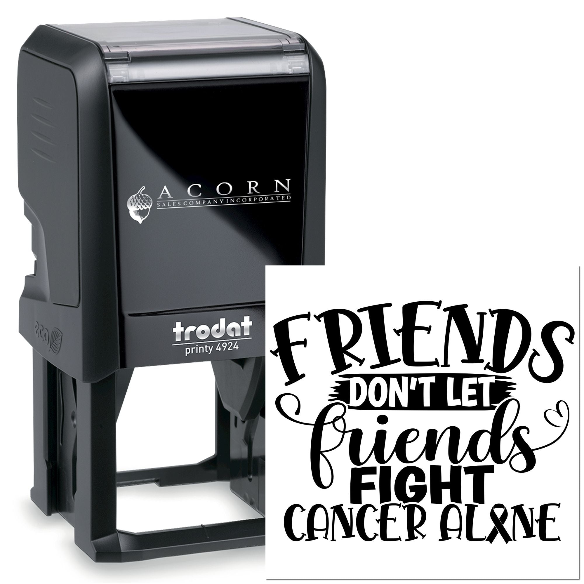 Custom self-inking rubber stamp with Friends dont let friends fight cancer alone awareness message.